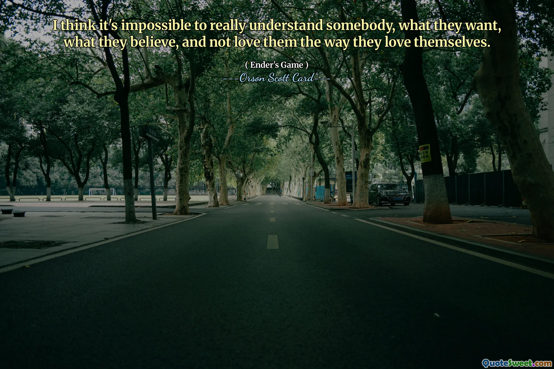 Tôi nghĩ không thể thực sự hiểu ai đó, họ muốn gì, họ tin gì mà không yêu họ như cách họ yêu chính mình.