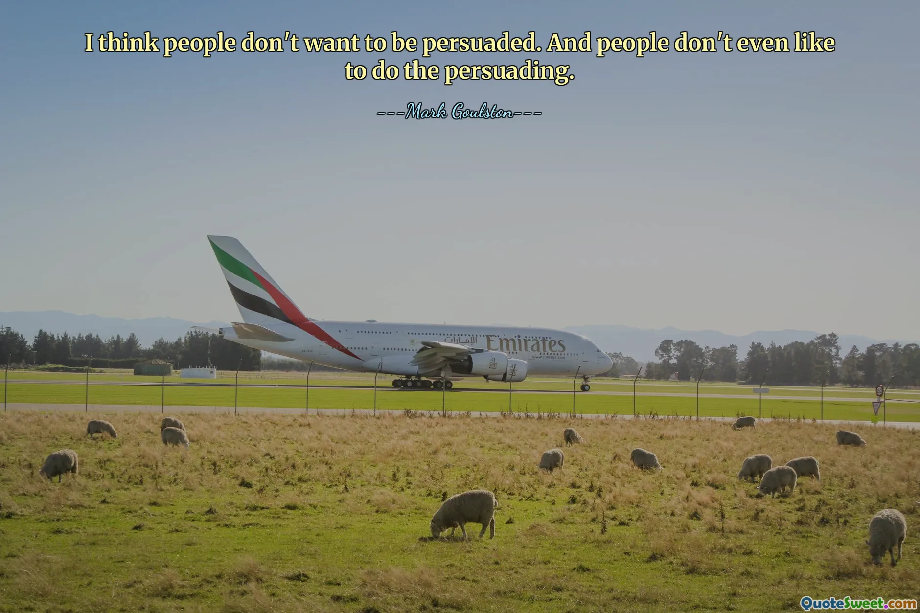 I think people don't want to be persuaded. And people don't even like to do the persuading.