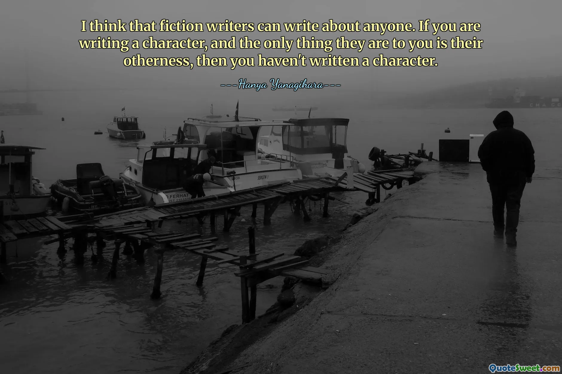 I think that fiction writers can write about anyone. If you are writing a character, and the only thing they are to you is their otherness, then you haven't written a character.