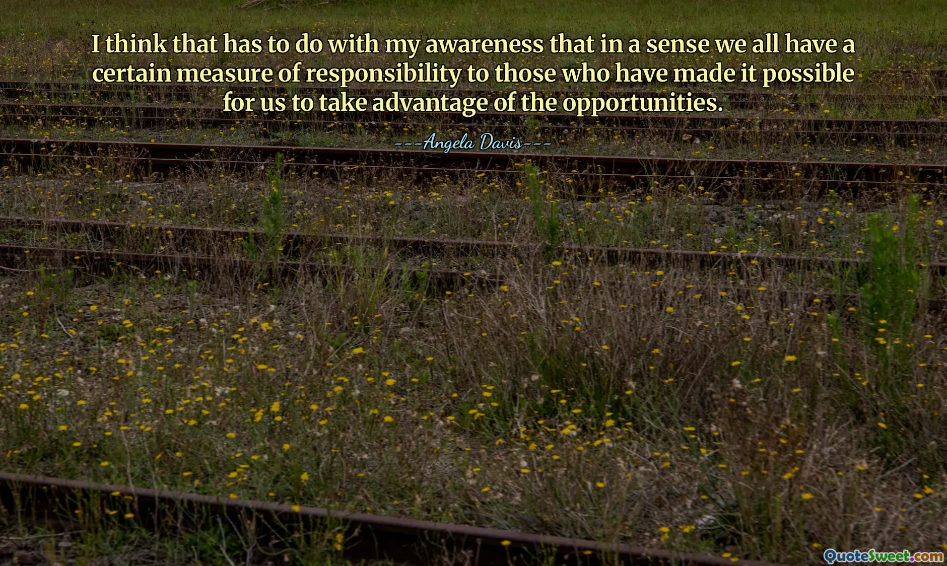 Je pense que cela est dû à ma conscience que, dans un sens, nous avons tous une certaine responsabilité envers ceux qui nous ont permis de tirer parti des opportunités.