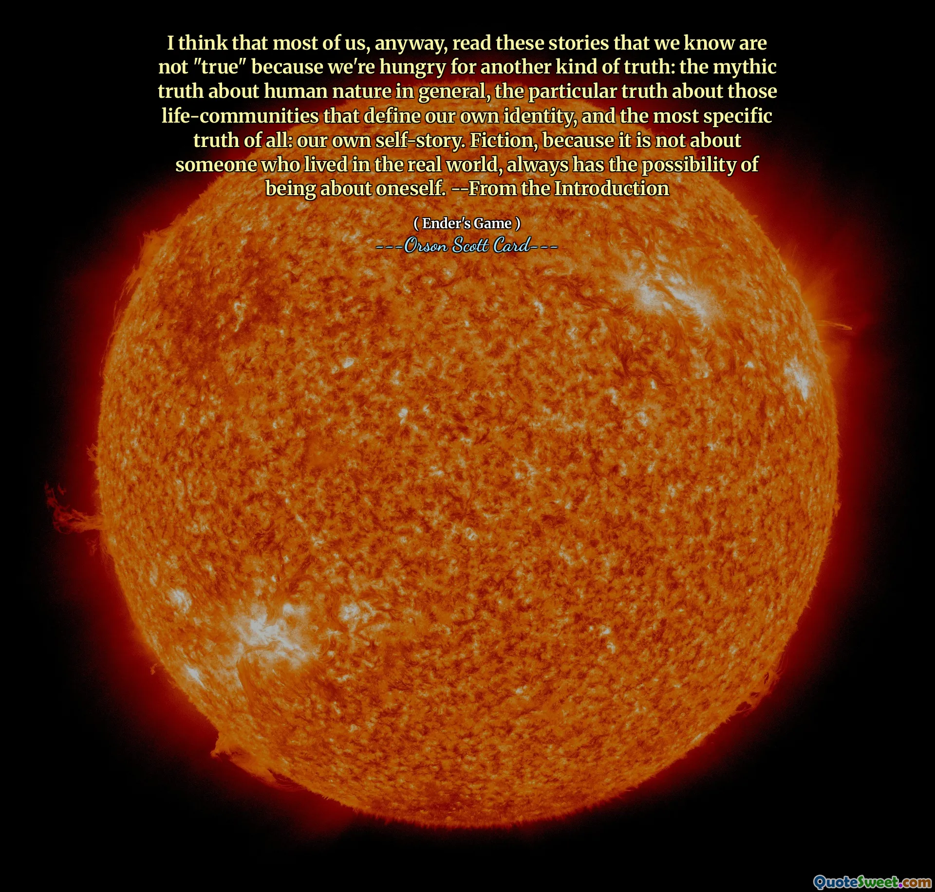 我认为，无论如何，我们大多数人读这些我们知道不是“真实”的故事，是因为我们渴望另一种真相：关于一般人性的神话般的真相，关于那些定义我们自己身份的生命群体的特殊真相，以及最具体的真相：我们自己的自我故事。小说，因为它不是关于生活在现实世界中的某个人，所以总是有可能是关于自己的。 ——摘自简介