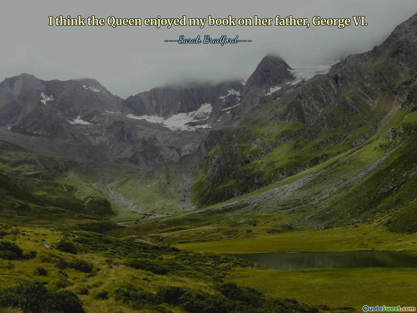 I think the Queen enjoyed my book on her father, George VI.