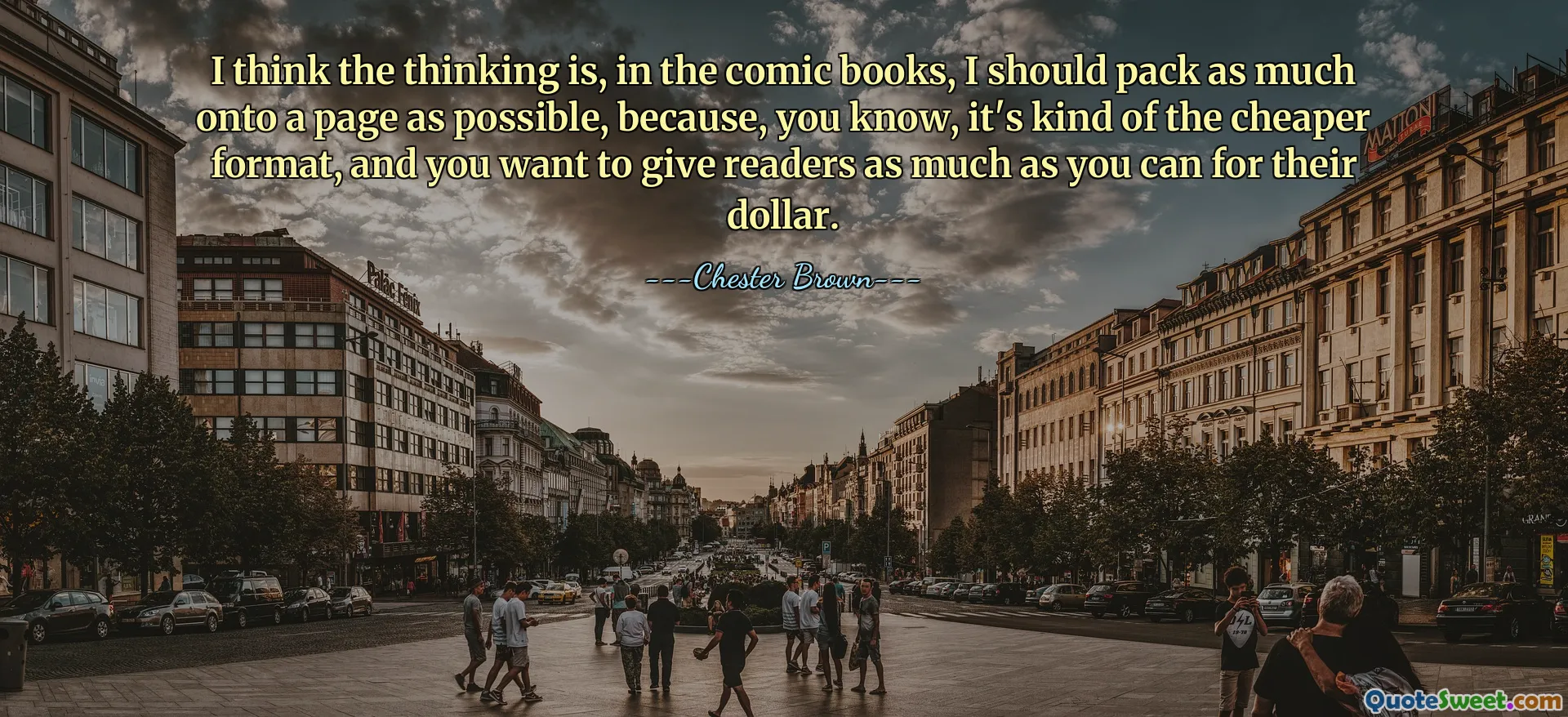 I think the thinking is, in the comic books, I should pack as much onto a page as possible, because, you know, it's kind of the cheaper format, and you want to give readers as much as you can for their dollar.