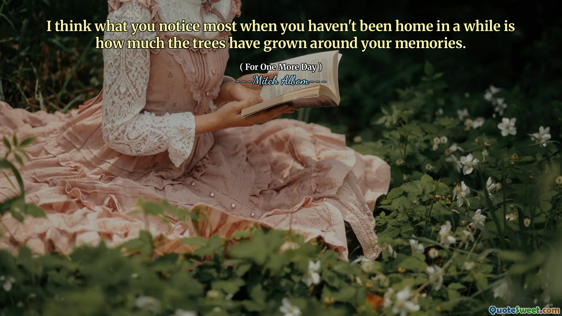 Jag tror att det man märker mest när man inte varit hemma på ett tag är hur mycket träden har växt runt ens minnen.