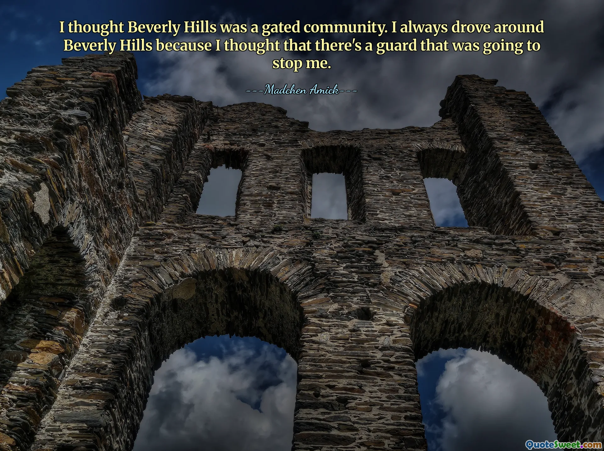 Ik dacht dat Beverly Hills een gated community was. Ik reed altijd door Beverly Hills omdat ik dacht dat er een bewaker was die me zou tegenhouden.