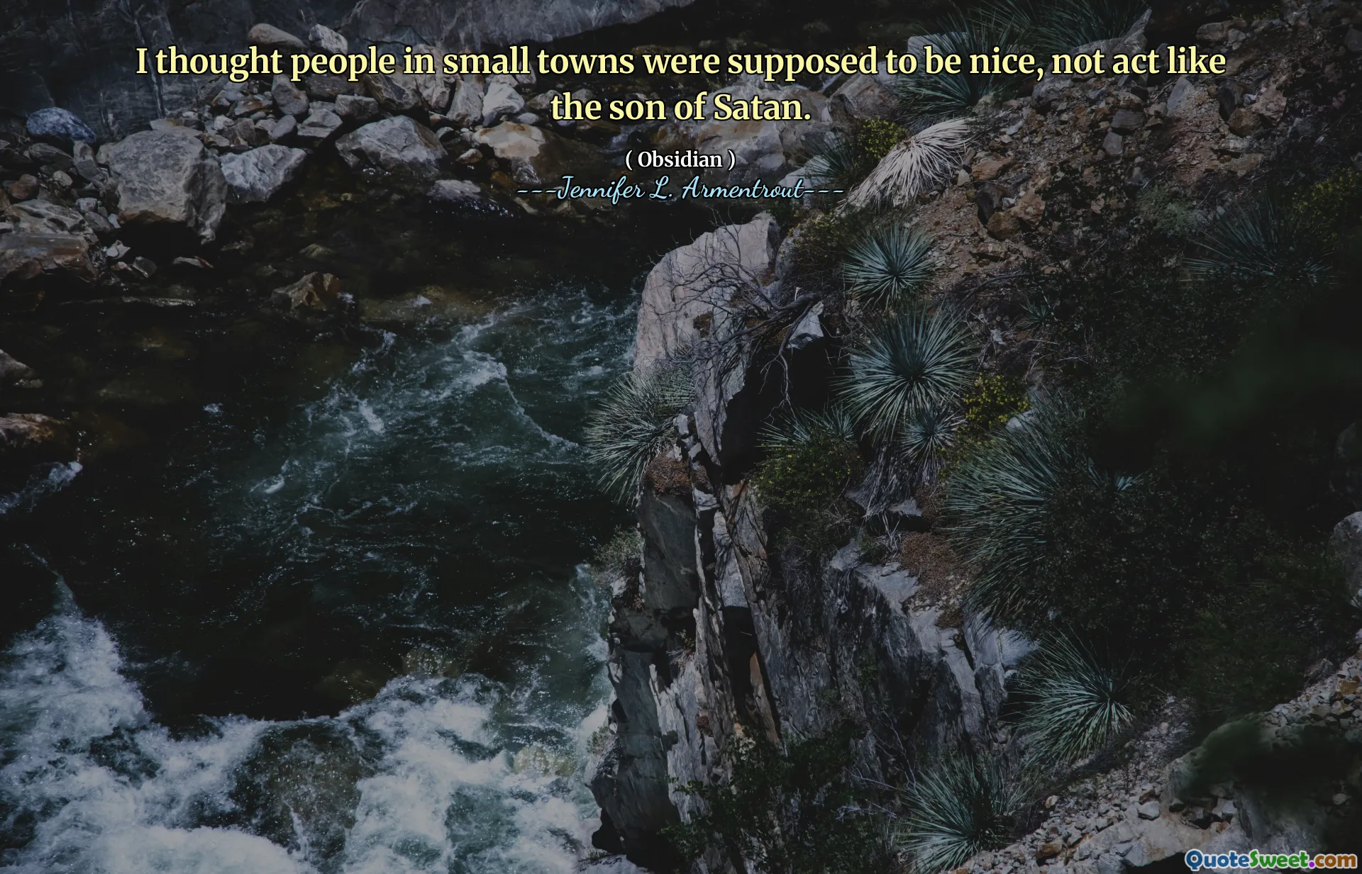 I thought people in small towns were supposed to be nice, not act like the son of Satan.