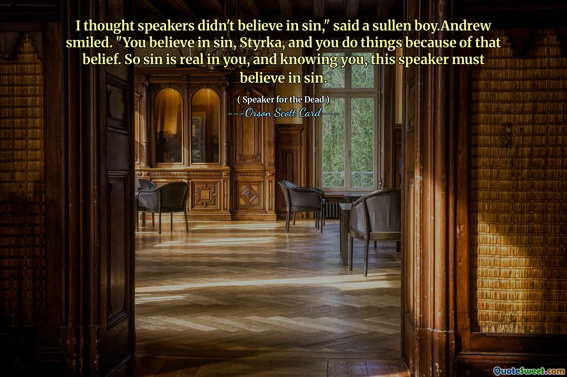 I thought speakers didn't believe in sin," said a sullen boy.Andrew smiled. "You believe in sin, Styrka, and you do things because of that belief. So sin is real in you, and knowing you, this speaker must believe in sin.