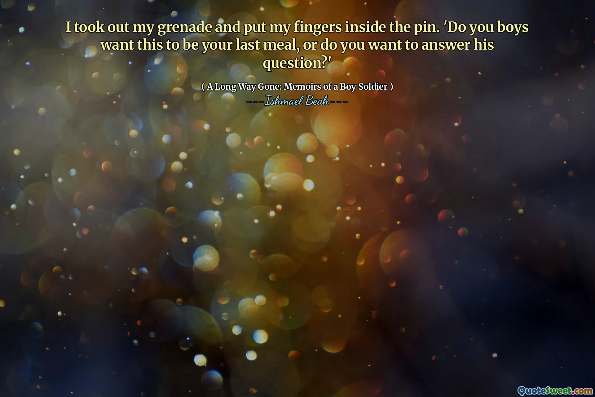 I took out my grenade and put my fingers inside the pin. 'Do you boys want this to be your last meal, or do you want to answer his question?'