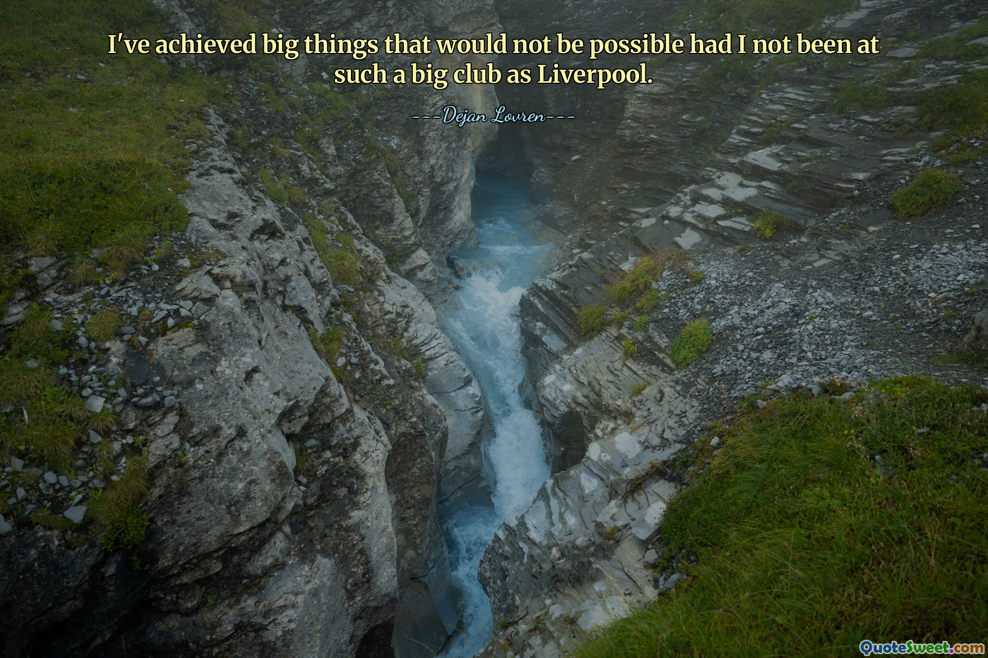 I've achieved big things that would not be possible had I not been at such a big club as Liverpool.