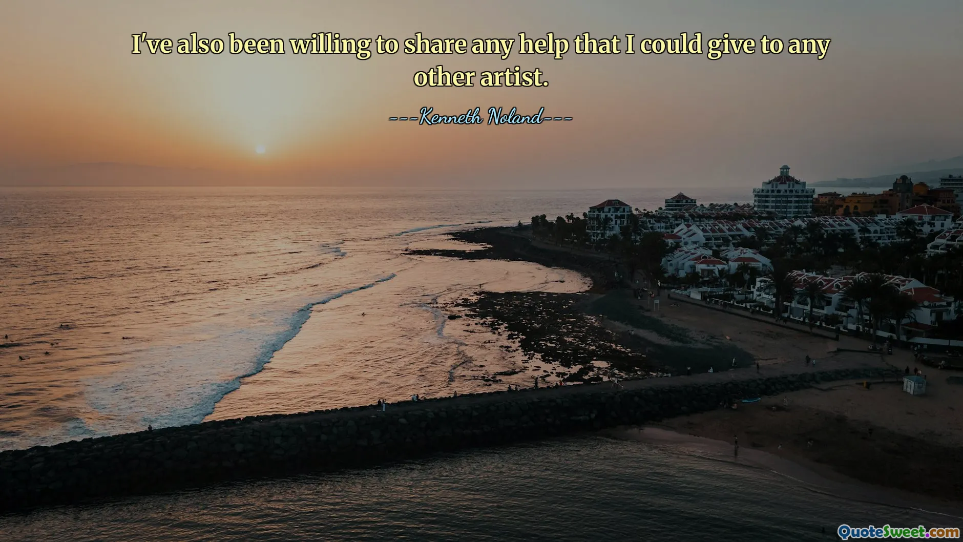 I've also been willing to share any help that I could give to any other artist.