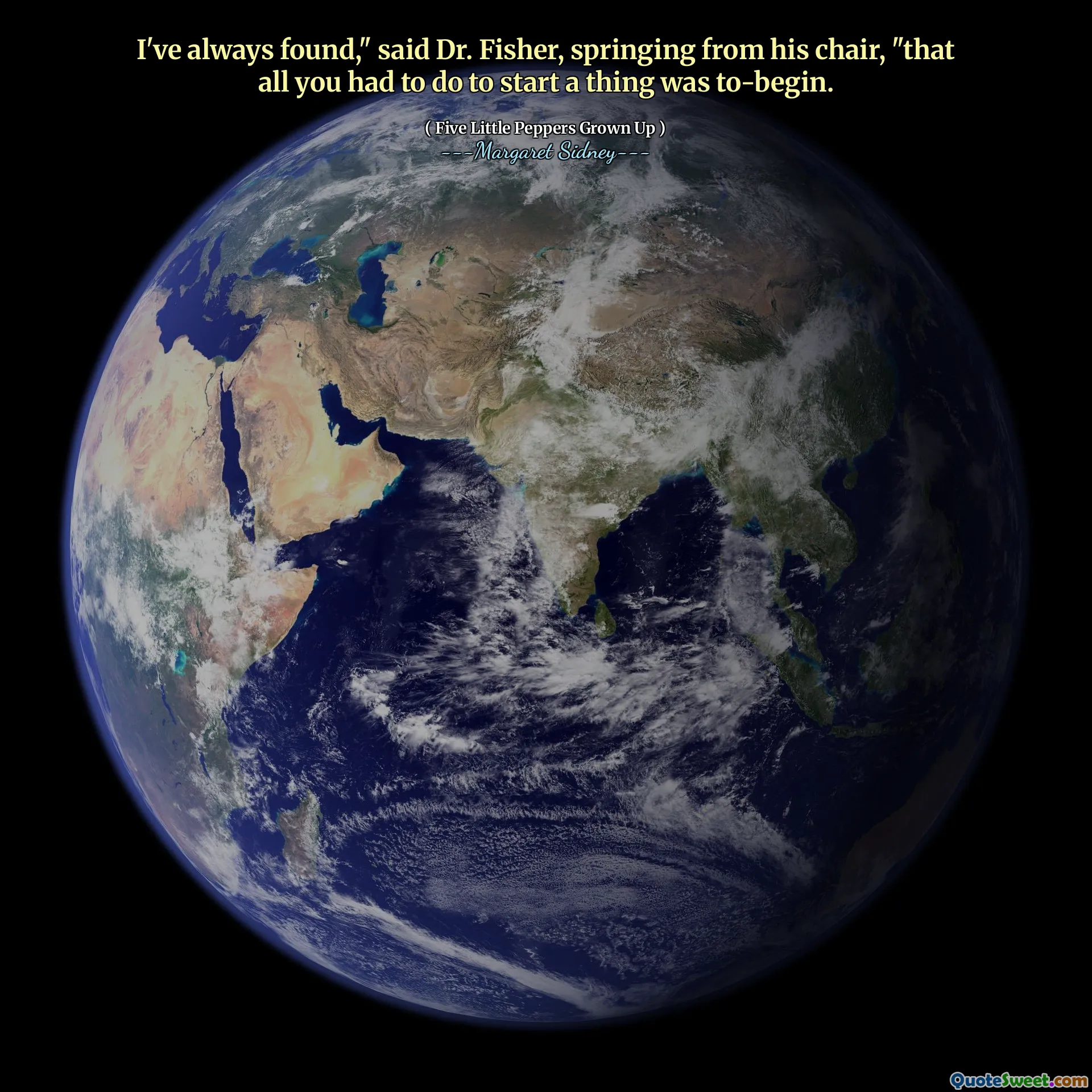 Jeg har alltid funnet, "sa Dr. Fisher, som springet fra stolen," at alt du måtte gjøre for å starte en ting var å-Begin.