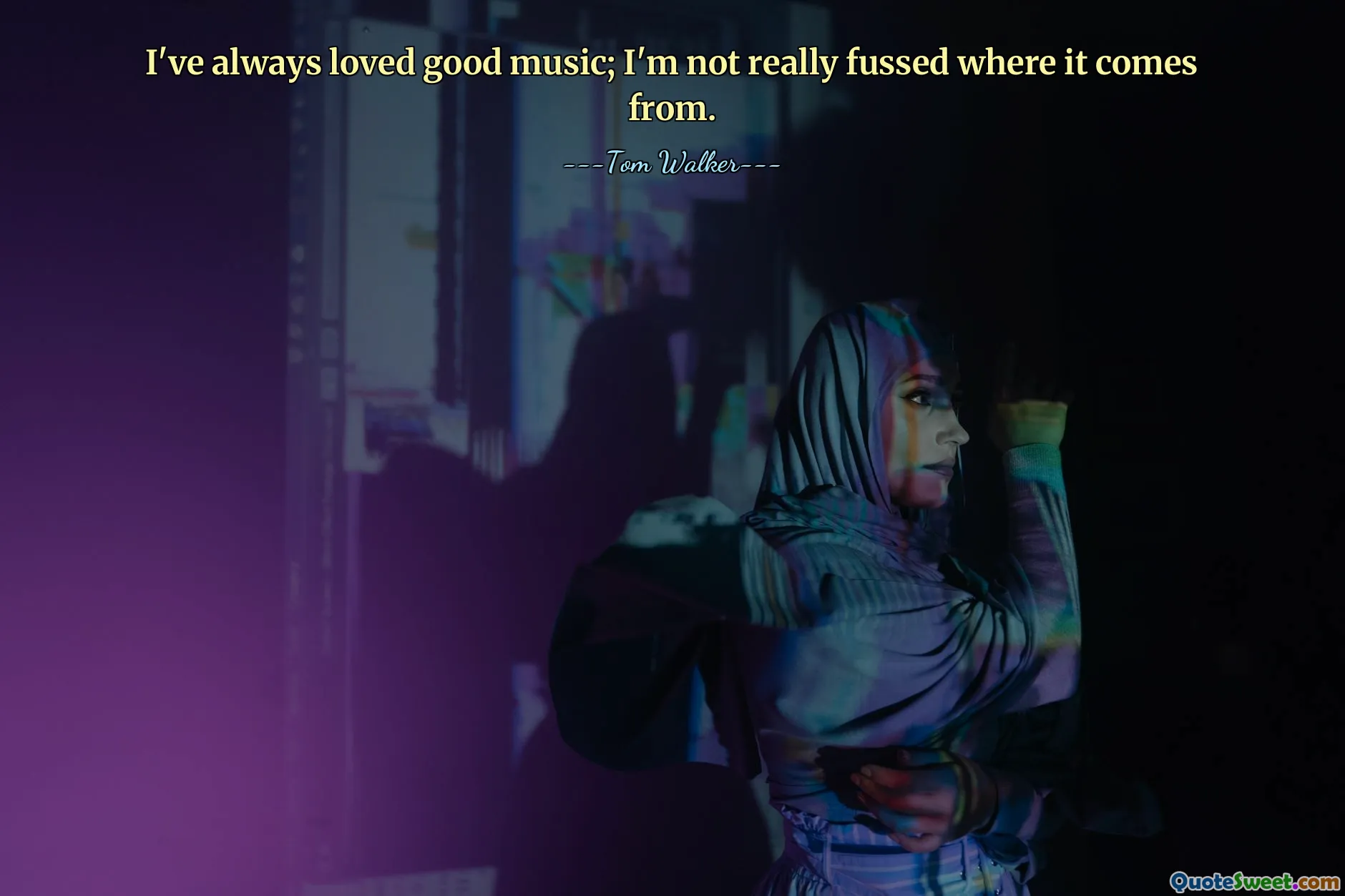 I've always loved good music; I'm not really fussed where it comes from.