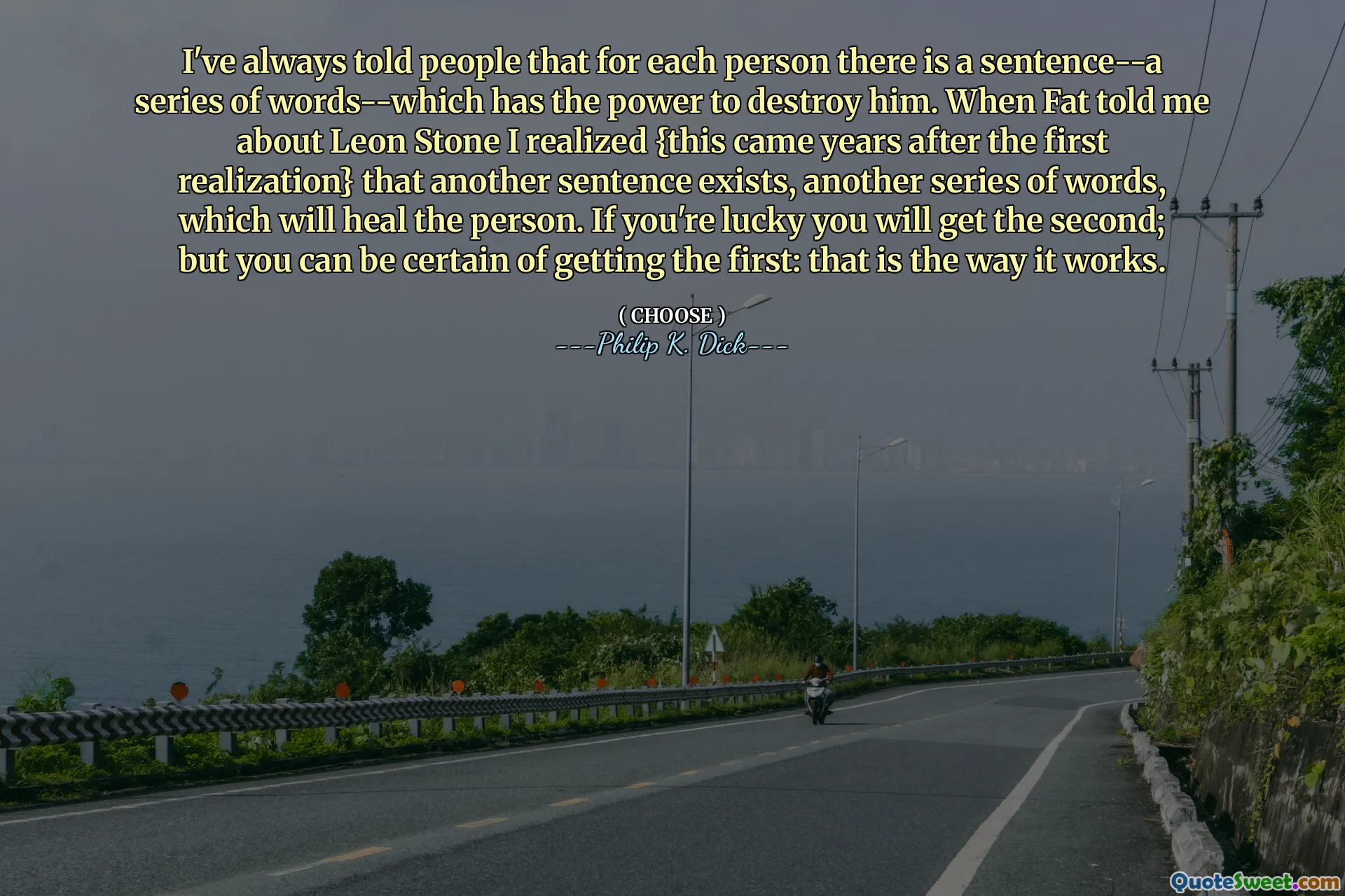 მე ყოველთვის ვუთხარი ხალხს, რომ თითოეული ადამიანისთვის არის წინადადება-სიტყვების სერია-რომელსაც აქვს მისი განადგურების ძალა. როდესაც ფატმა მითხრა ლეონ სტოუნის შესახებ, მივხვდი - ეს პირველი რეალიზაციის შემდეგ წლების შემდეგ მოხდა, რომ კიდევ ერთი წინადადება არსებობს, სიტყვების კიდევ ერთი სერია, რომელიც განკურნავს პიროვნებას. თუ გაგიმართლა, მეორე მიიღებთ; მაგრამ თქვენ