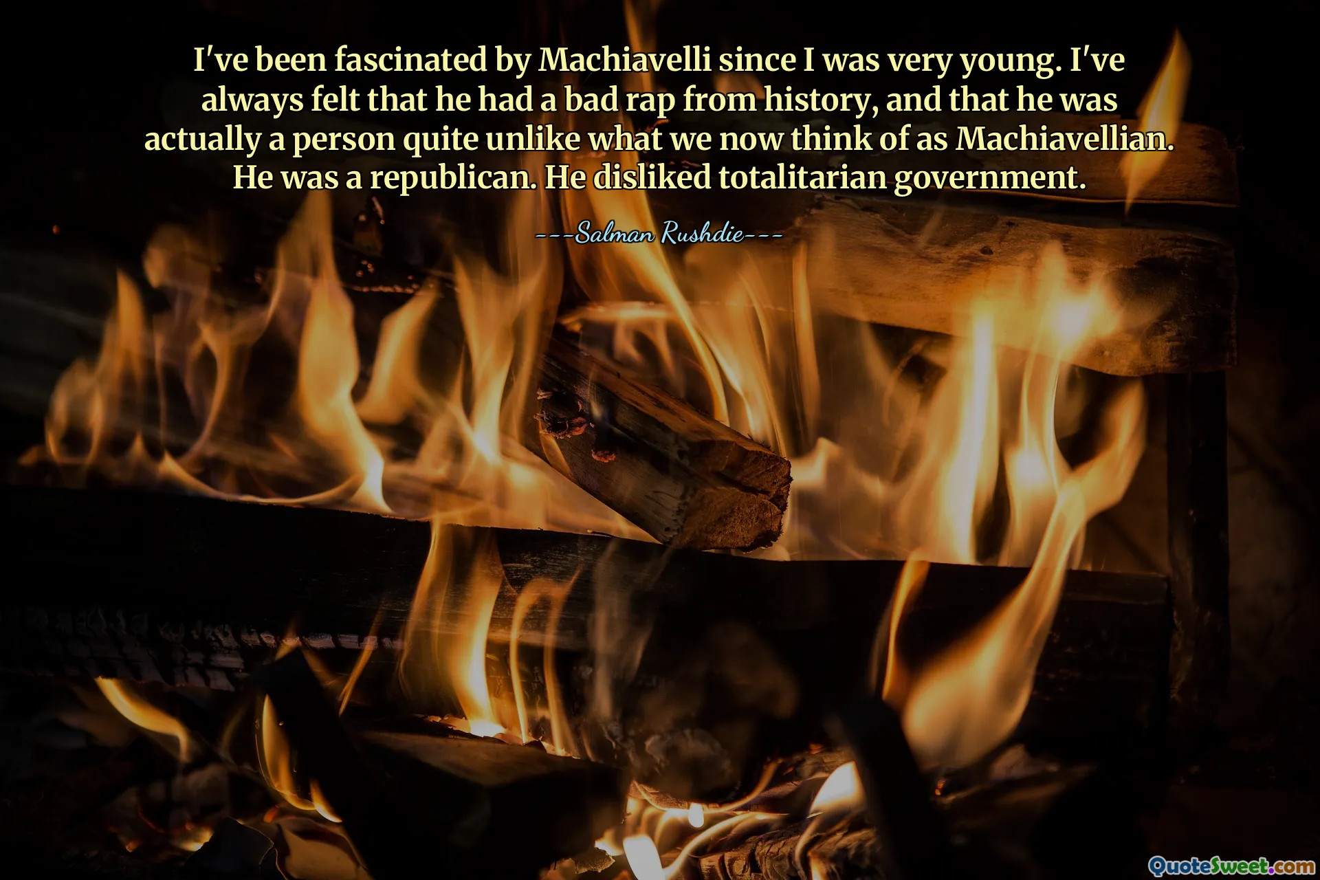 I've been fascinated by Machiavelli since I was very young. I've always felt that he had a bad rap from history, and that he was actually a person quite unlike what we now think of as Machiavellian. He was a republican. He disliked totalitarian government.