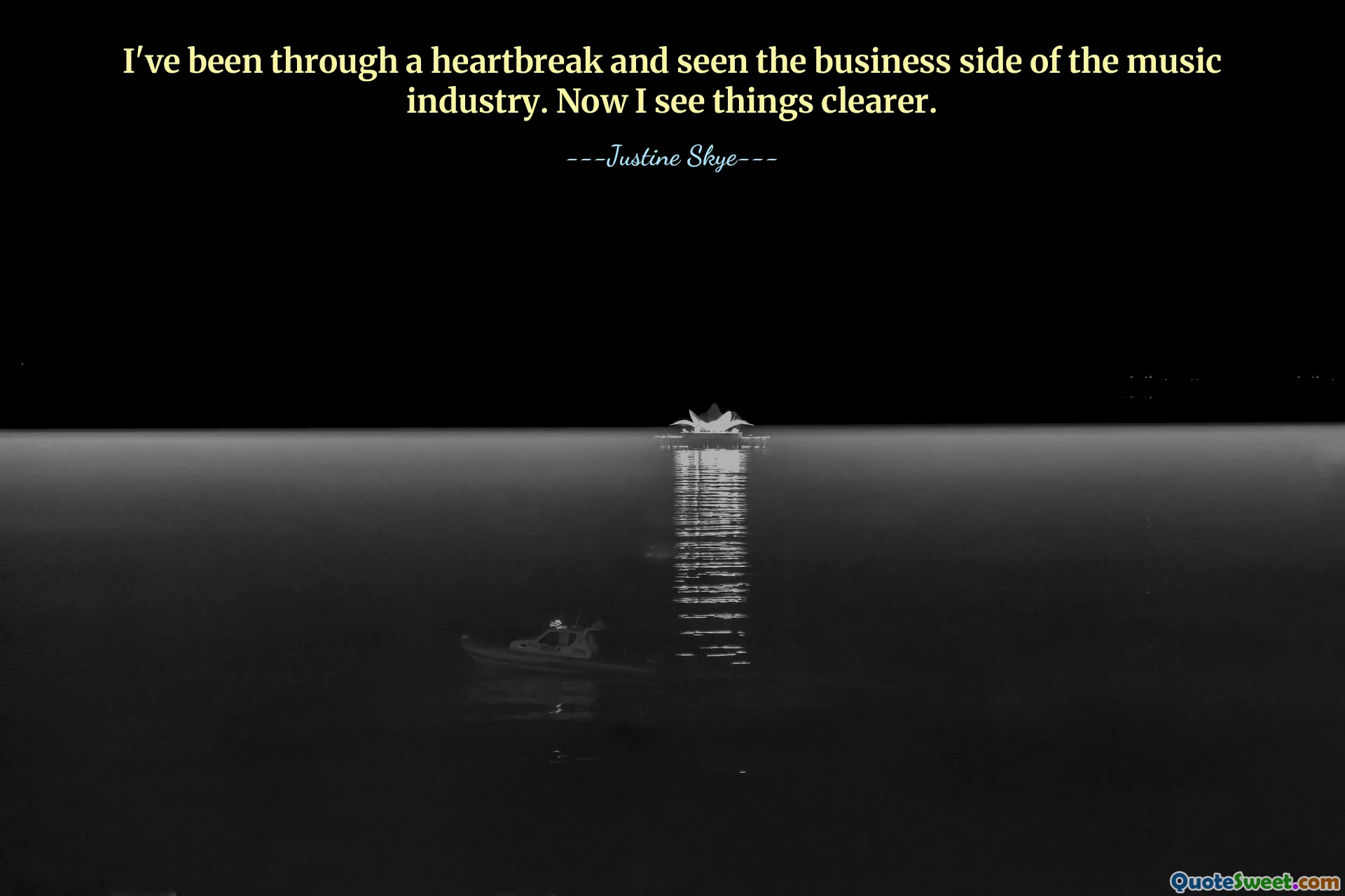 I've been through a heartbreak and seen the business side of the music industry. Now I see things clearer.