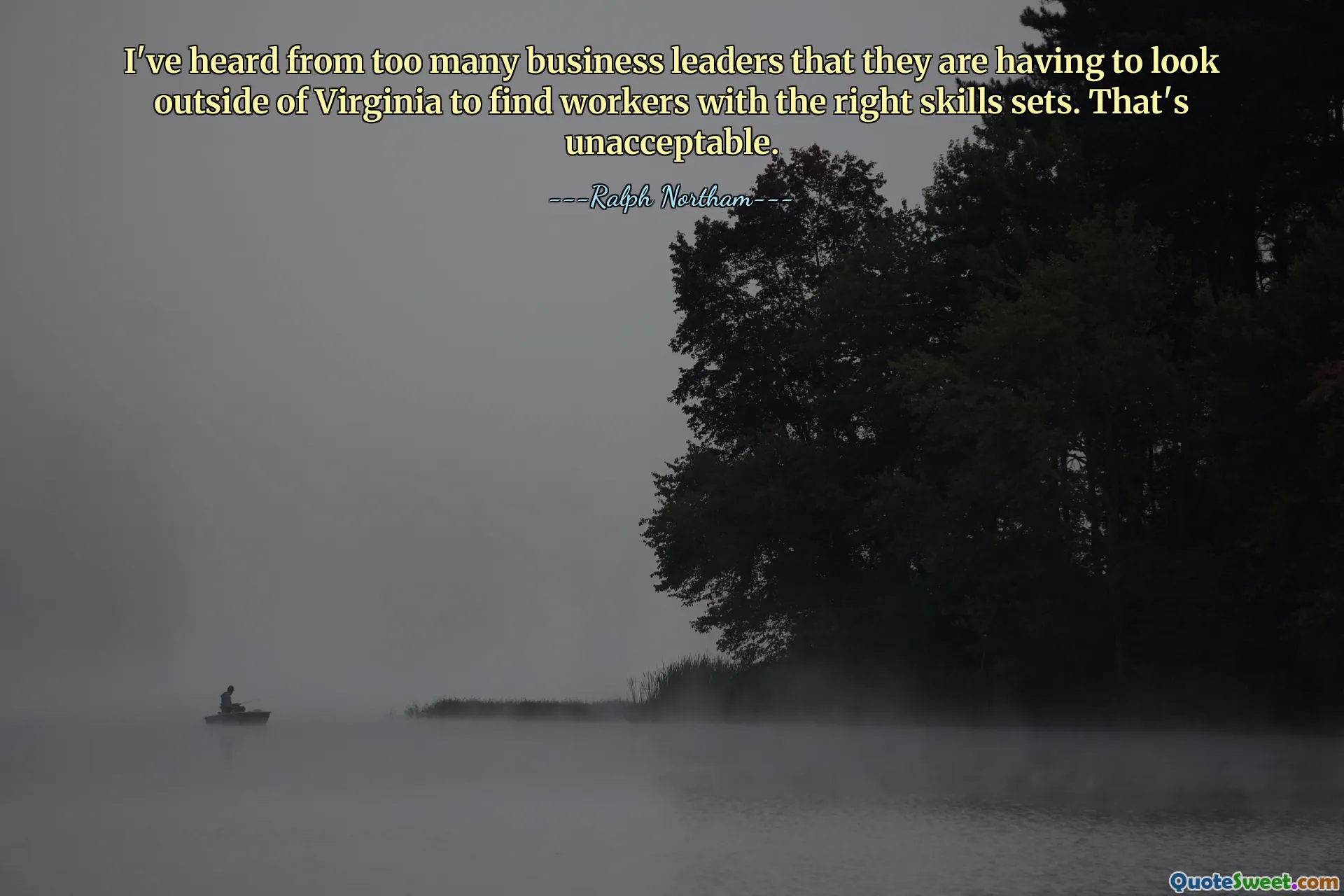 He escuchado de muchos líderes empresariales que están teniendo que buscar fuera de Virginia para encontrar trabajadores con las habilidades adecuadas. Eso es inaceptable.
