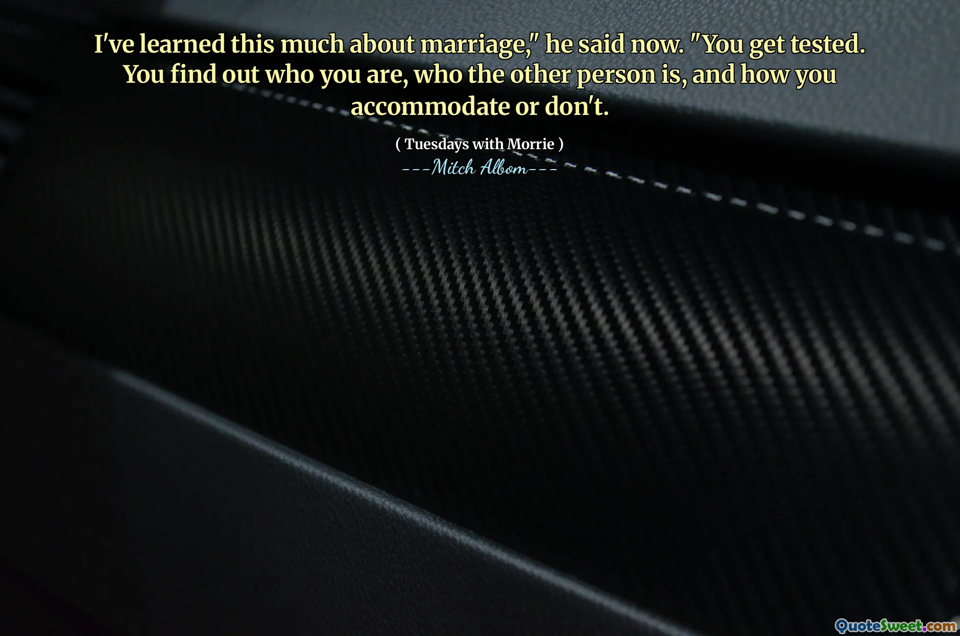 我现在对婚姻学到了很多东西，”他说：“您接受了测试。您会发现自己是谁，对方是谁，以及如何容纳或不容纳。