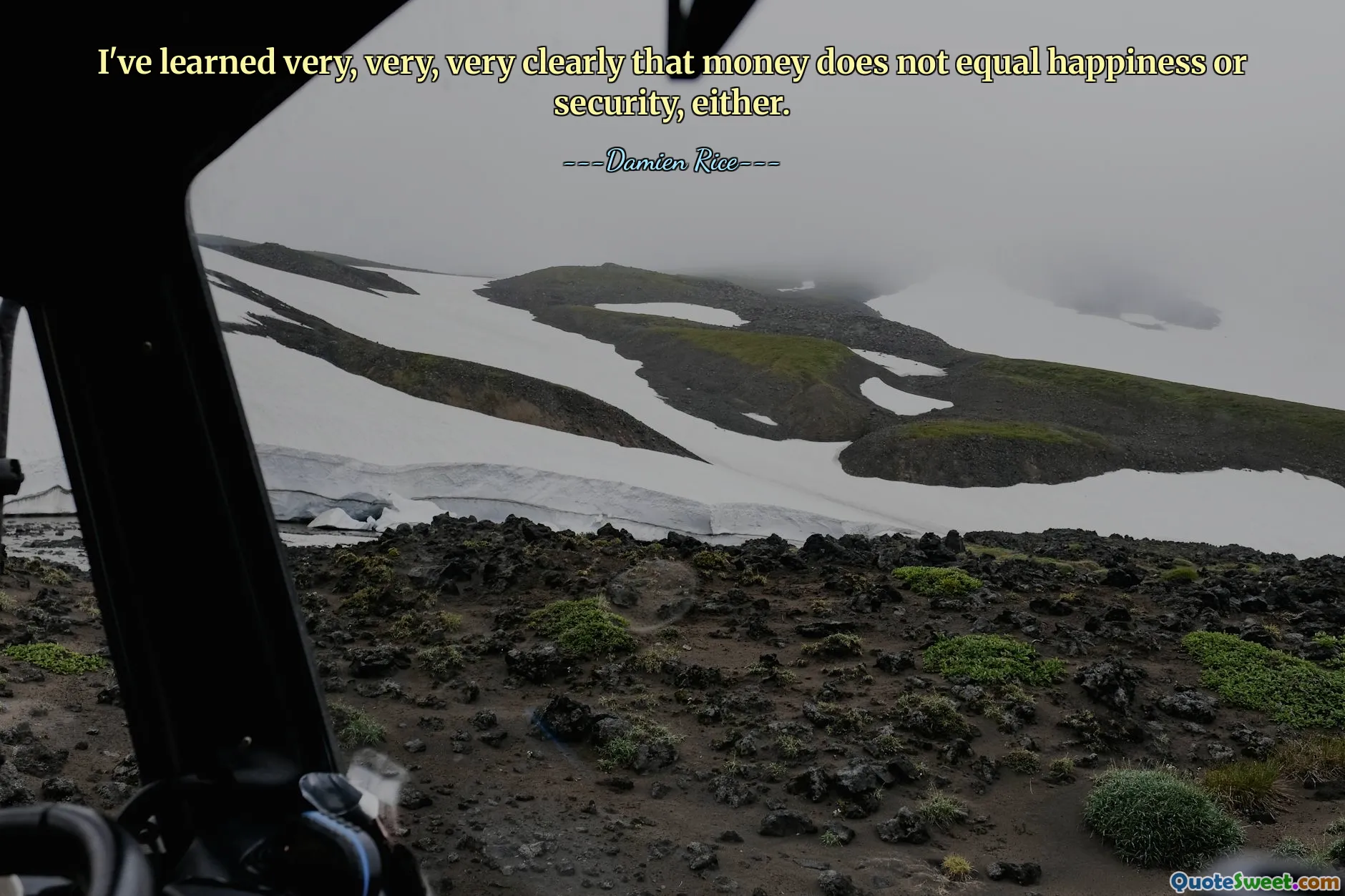 I've learned very, very, very clearly that money does not equal happiness or security, either.