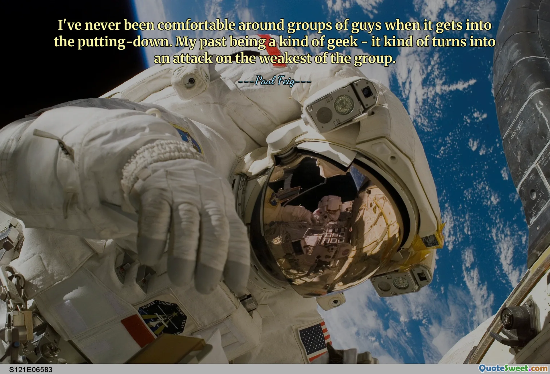 I've never been comfortable around groups of guys when it gets into the putting-down. My past being a kind of geek - it kind of turns into an attack on the weakest of the group.