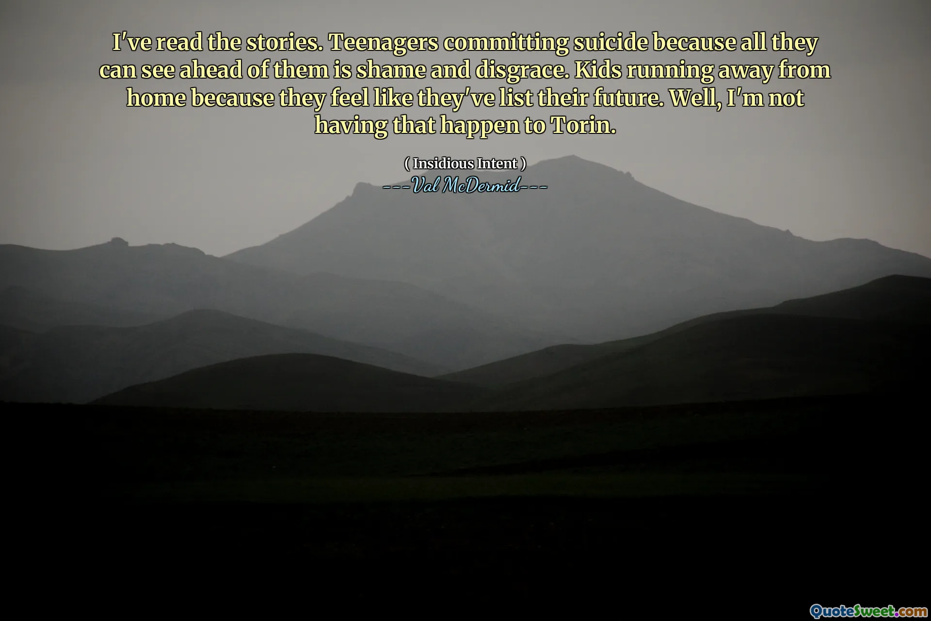 I've read the stories. Teenagers committing suicide because all they can see ahead of them is shame and disgrace. Kids running away from home because they feel like they've list their future. Well, I'm not having that happen to Torin.