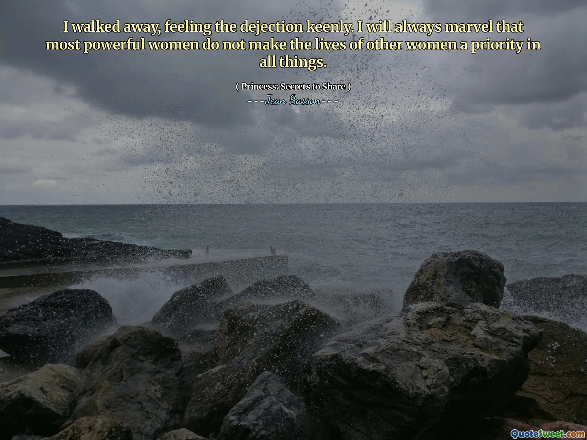 I walked away, feeling the dejection keenly. I will always marvel that most powerful women do not make the lives of other women a priority in all things.