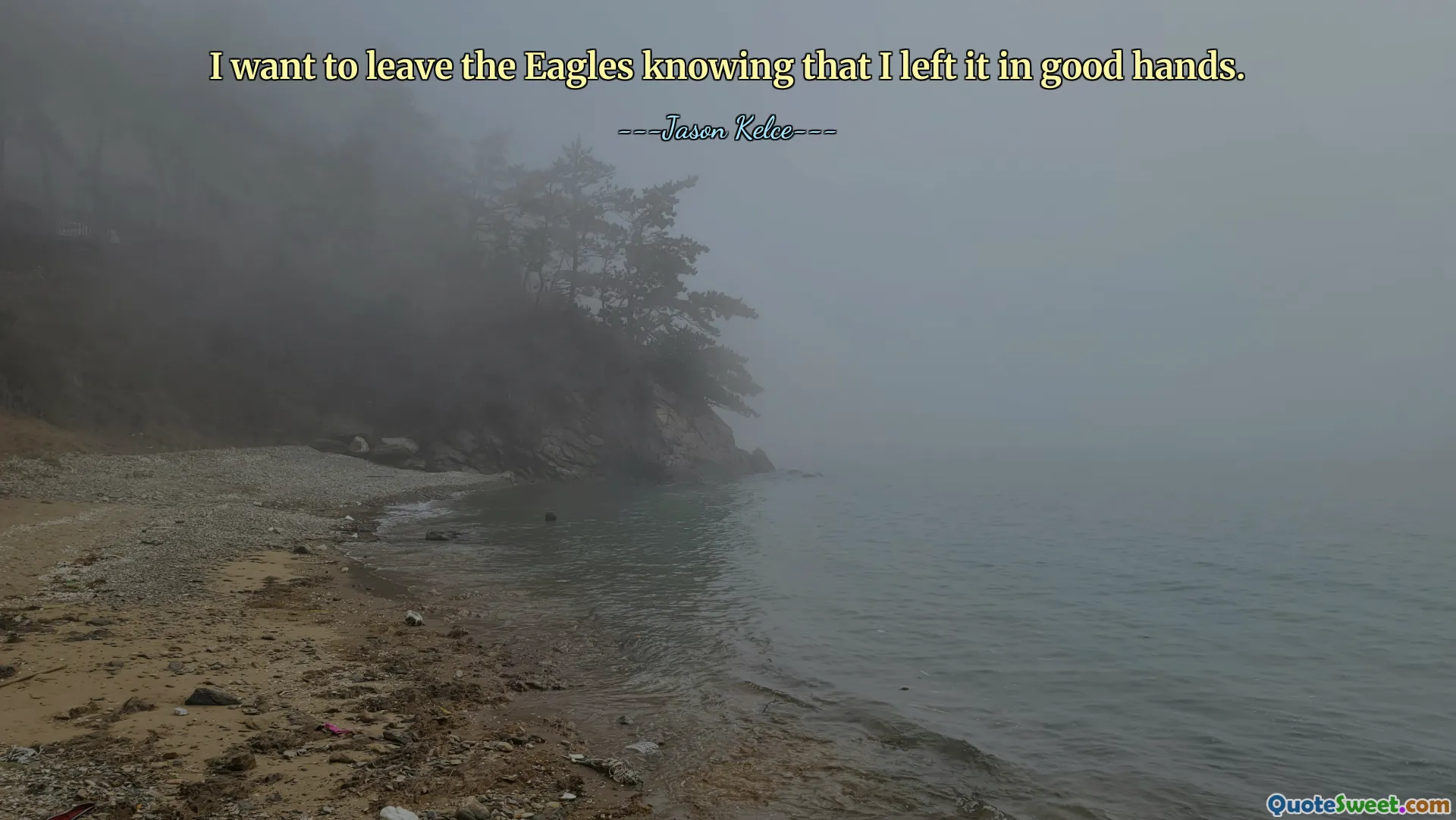 I want to leave the Eagles knowing that I left it in good hands.