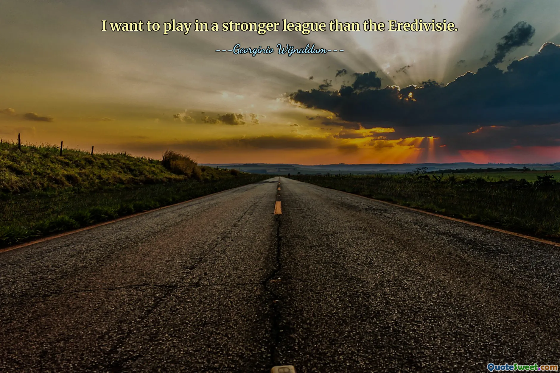 I want to play in a stronger league than the Eredivisie.