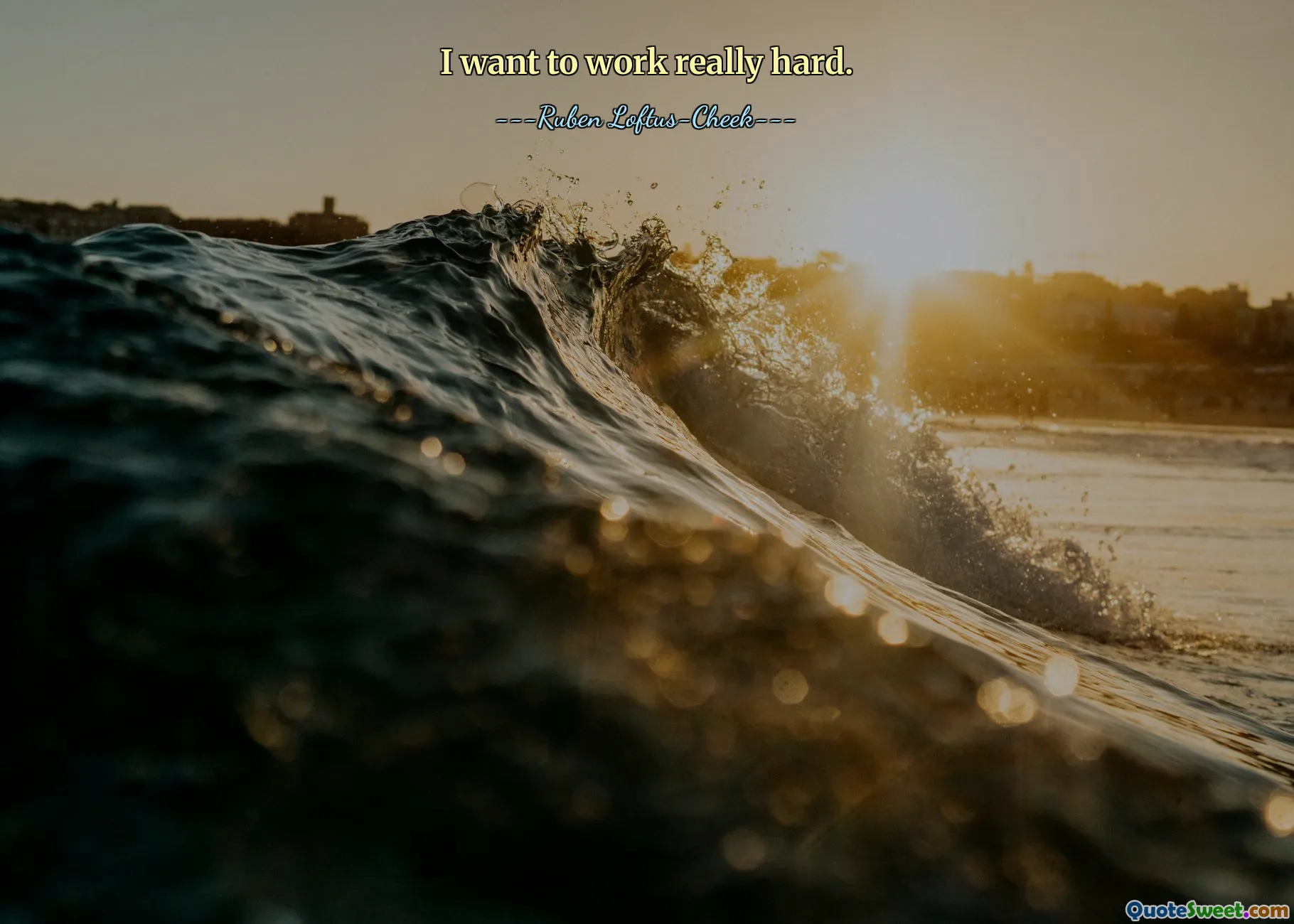 I want to work really hard.