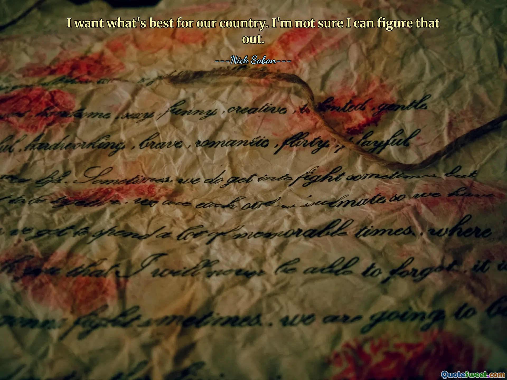 I want what's best for our country. I'm not sure I can figure that out.