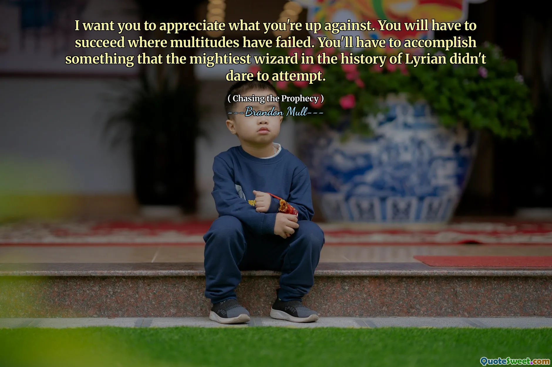 I want you to appreciate what you're up against. You will have to succeed where multitudes have failed. You'll have to accomplish something that the mightiest wizard in the history of Lyrian didn't dare to attempt.