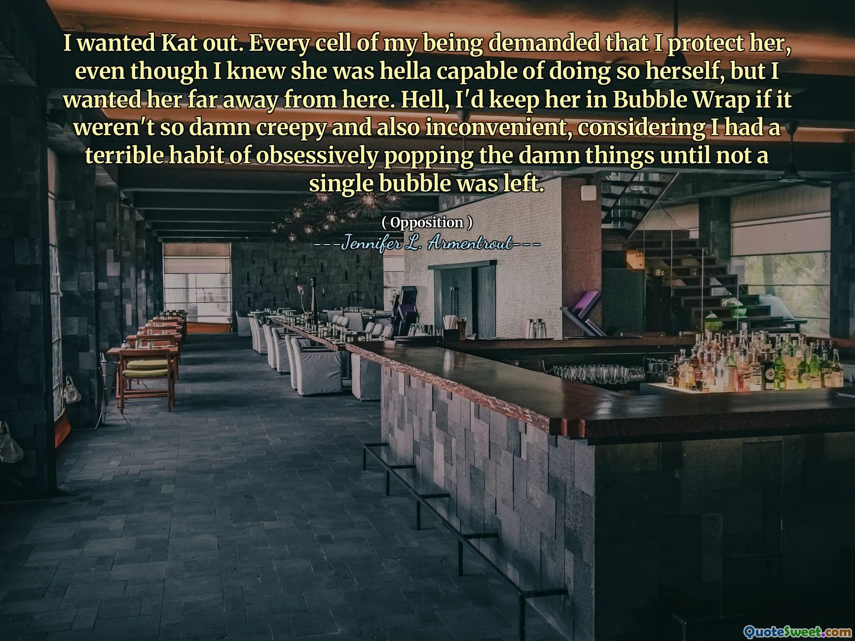 I wanted Kat out. Every cell of my being demanded that I protect her, even though I knew she was hella capable of doing so herself, but I wanted her far away from here. Hell, I'd keep her in Bubble Wrap if it weren't so damn creepy and also inconvenient, considering I had a terrible habit of obsessively popping the damn things until not a single bubble was left.