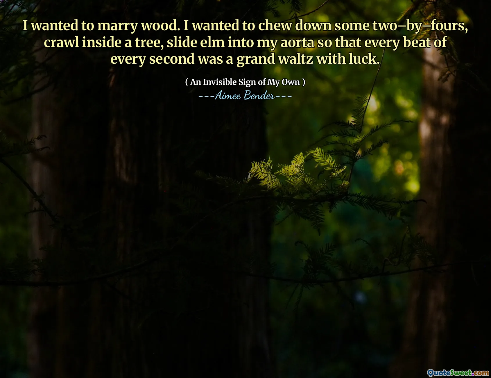 我想嫁给木头。我想咀嚼大约两次，四圈，爬到一棵树内，将榆树滑入我的主动脉中，这样每一秒钟的每一个节拍都是一个大华尔兹。