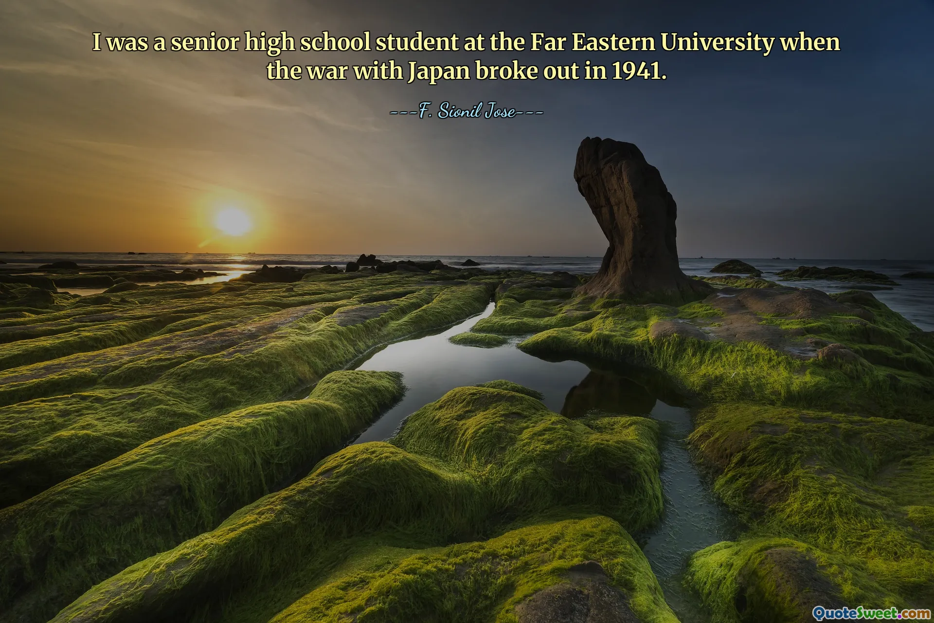 I was a senior high school student at the Far Eastern University when the war with Japan broke out in 1941.