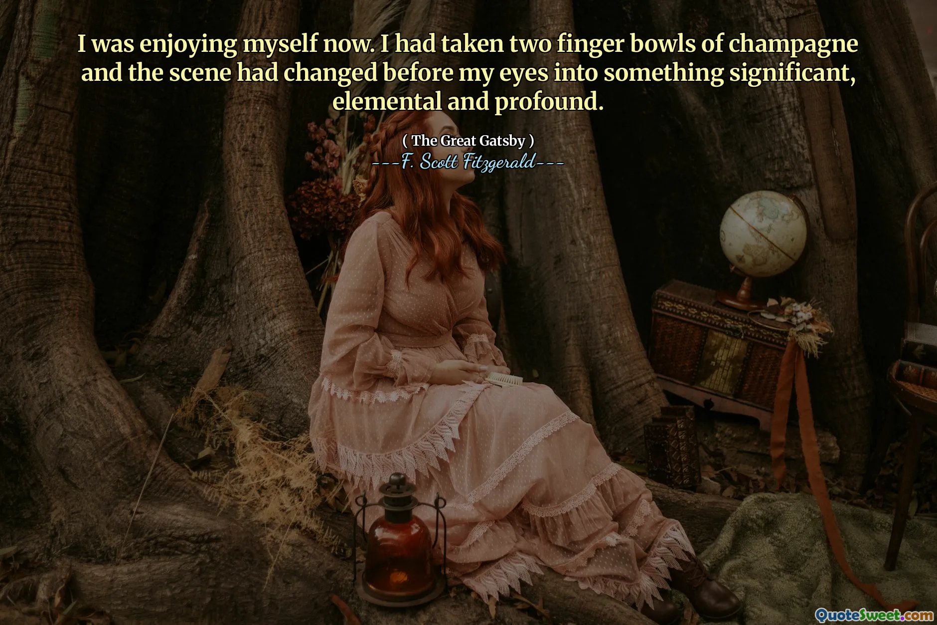 I was enjoying myself now. I had taken two finger bowls of champagne and the scene had changed before my eyes into something significant, elemental and profound.