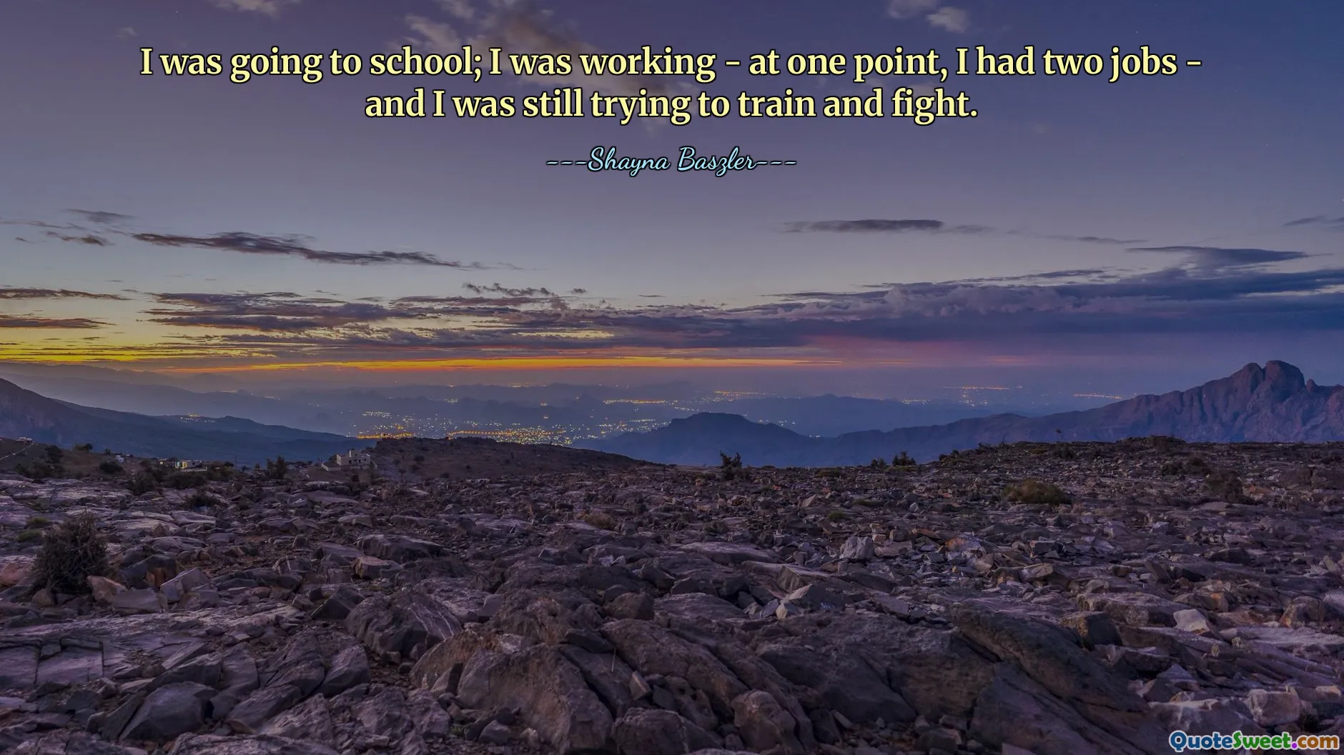 I was going to school; I was working - at one point, I had two jobs - and I was still trying to train and fight.