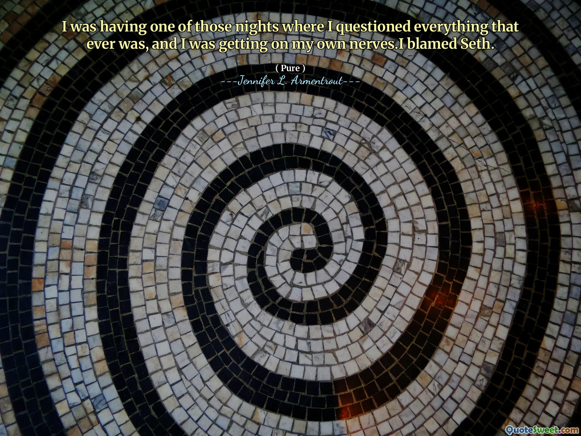 I was having one of those nights where I questioned everything that ever was, and I was getting on my own nerves.I blamed Seth.