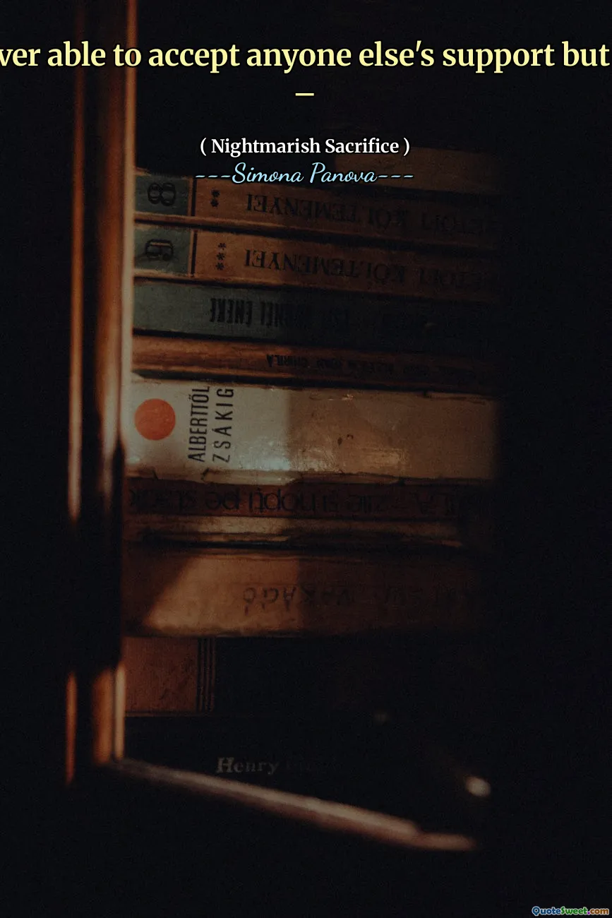 I was never able to accept anyone else's support but my own –