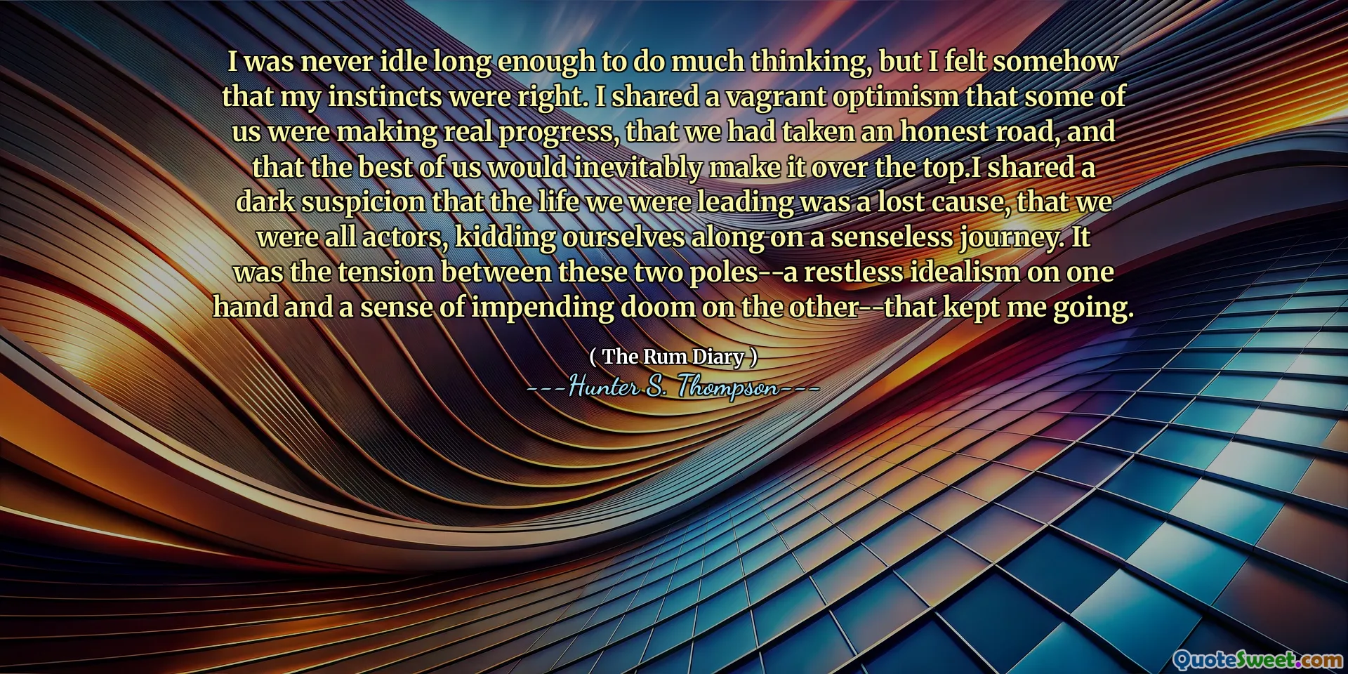 私は多くの考えをするほど長く怠けていませんでしたが、私の本能は正しいと感じました。私たちの何人かが本当の進歩を遂げている、私たちが正直な道を歩んだ、そして私たちの最高の人が必然的に上にそれを作るという浮浪者の楽観主義を共有しました。それは、これらの2つのポールの間の緊張でした - 一方の手で落ち着きのない理想主義と、もう一方の極端に滅びる運の感覚 - が私を動かし続けました。