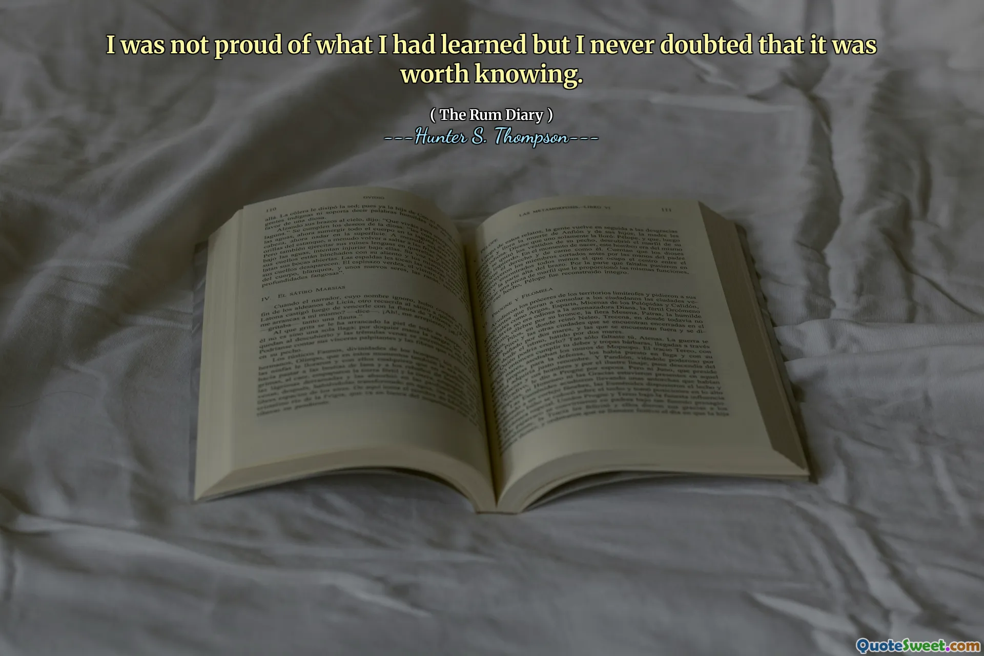 我为自己学到的知识并不感到骄傲，但我从未怀疑这是值得知道的。