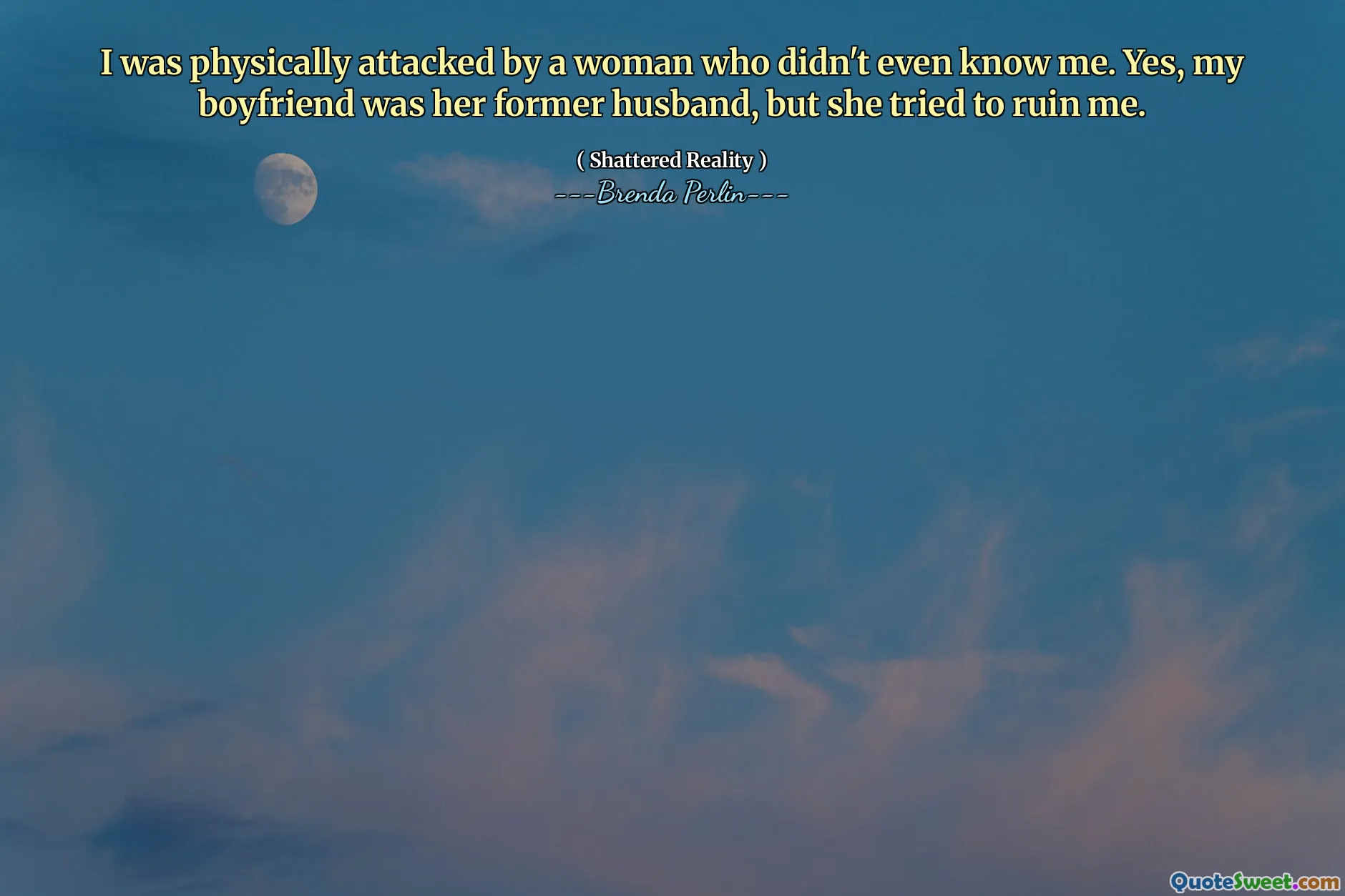 I was physically attacked by a woman who didn't even know me. Yes, my boyfriend was her former husband, but she tried to ruin me.