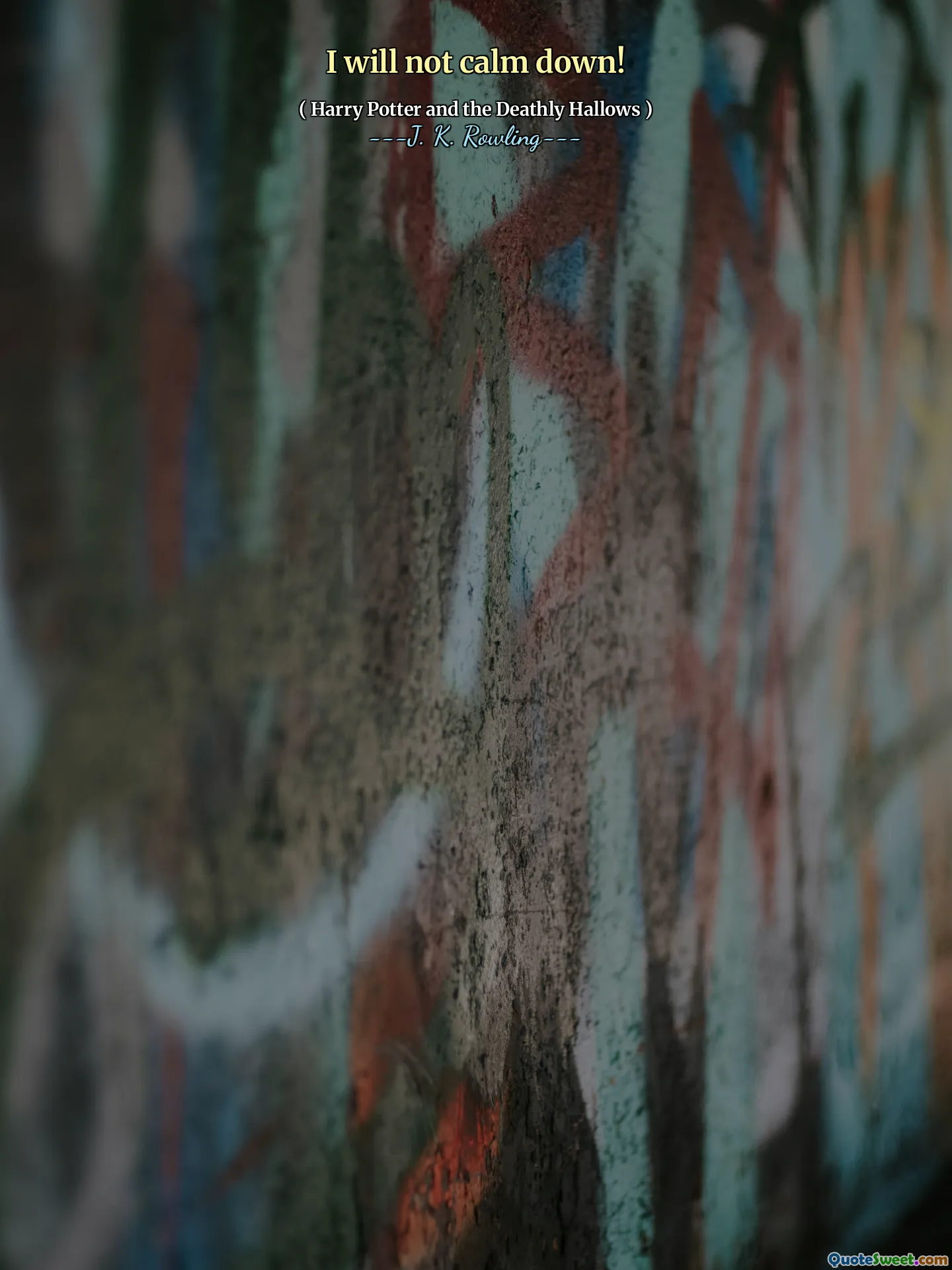 I will not calm down!