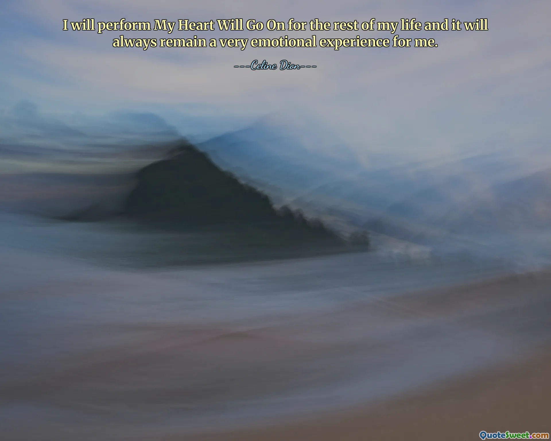 I will perform My Heart Will Go On for the rest of my life and it will always remain a very emotional experience for me.
