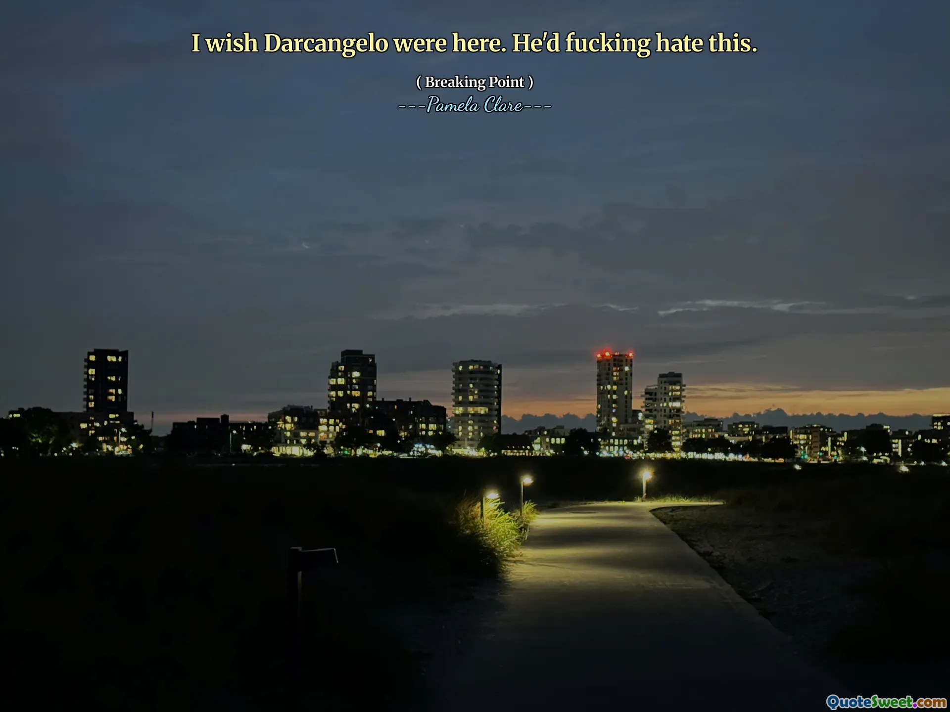 I wish Darcangelo were here. He'd fucking hate this.