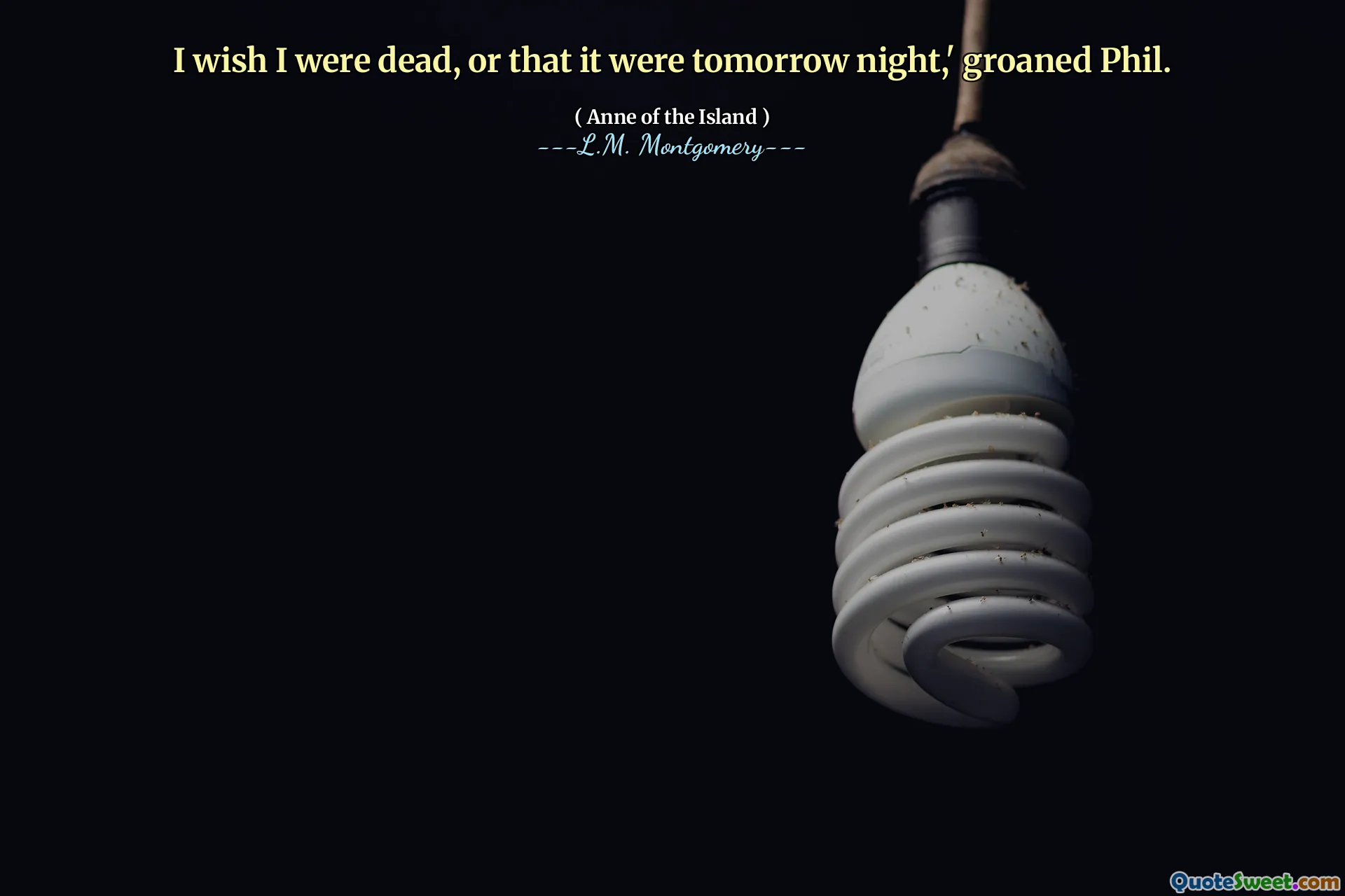 I wish I were dead, or that it were tomorrow night,' groaned Phil.