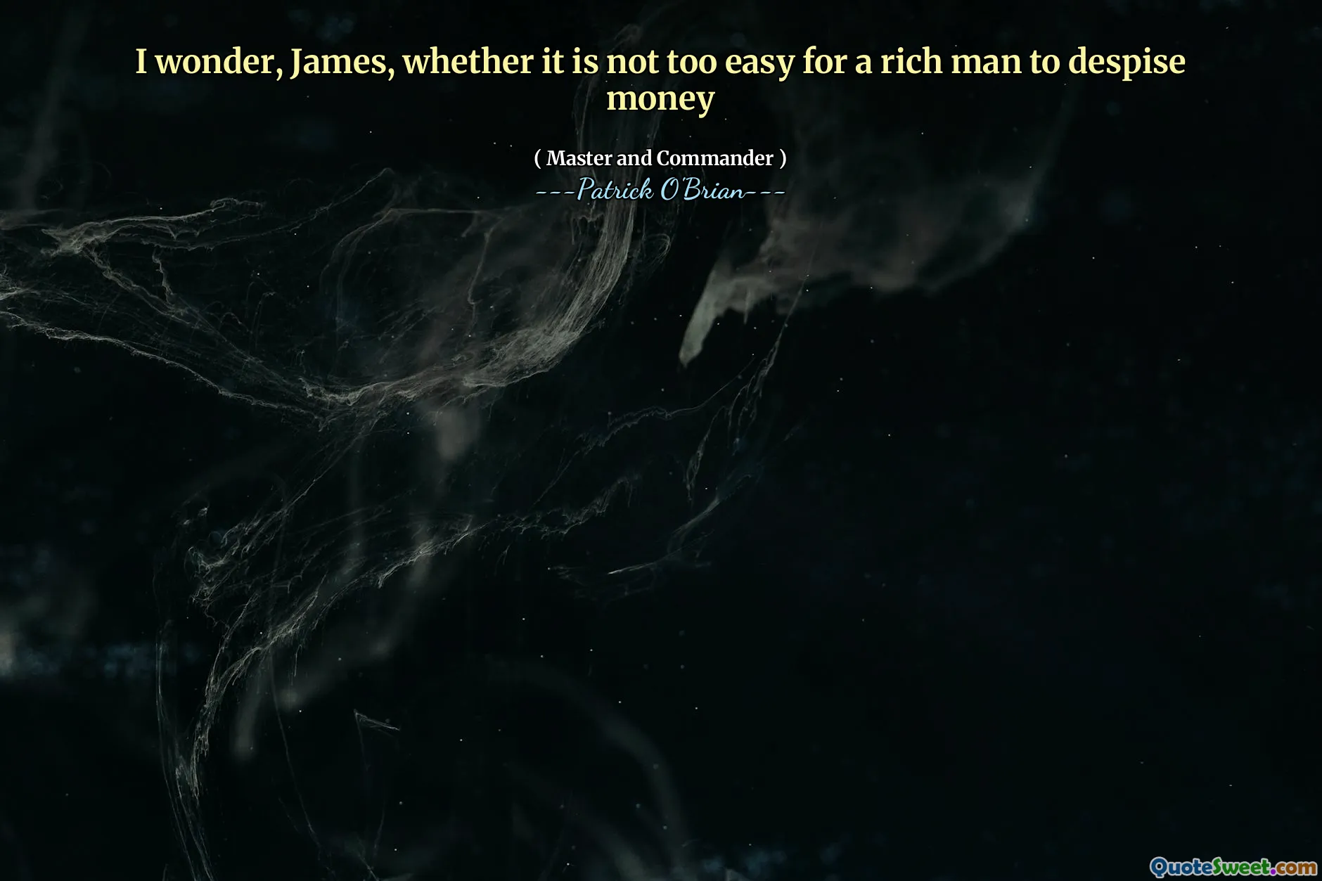 I wonder, James, whether it is not too easy for a rich man to despise money
