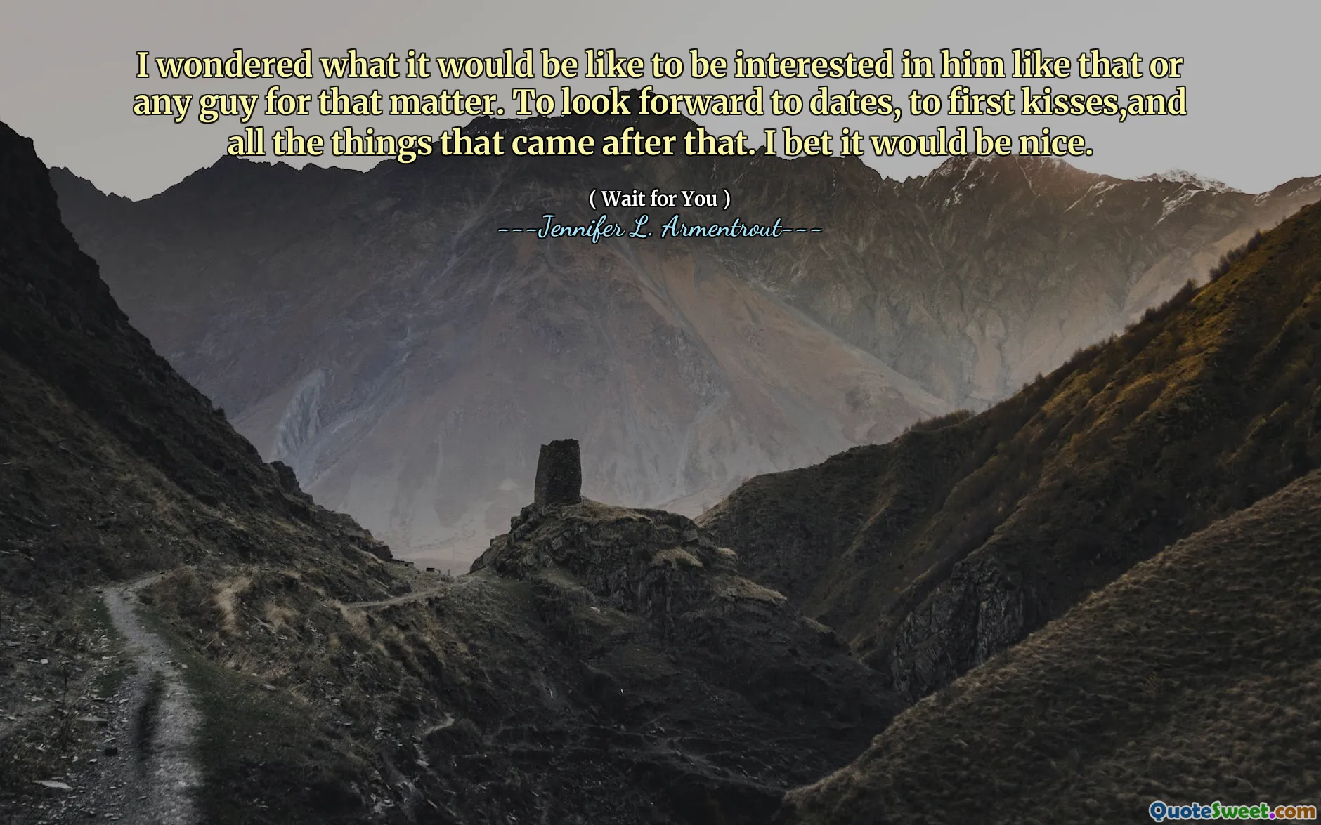 I wondered what it would be like to be interested in him like that or any guy for that matter. To look forward to dates, to first kisses,and all the things that came after that. I bet it would be nice.