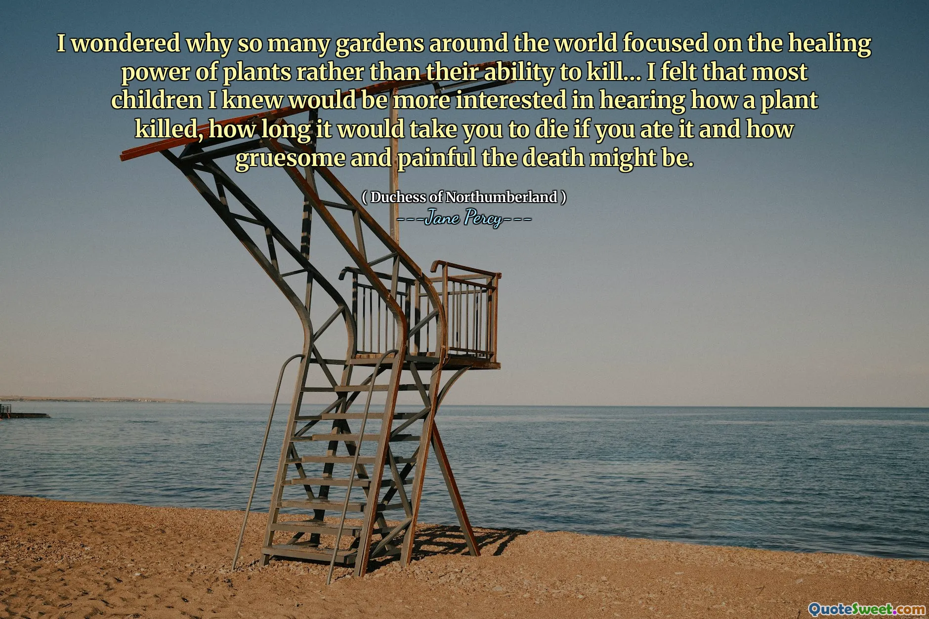 I wondered why so many gardens around the world focused on the healing power of plants rather than their ability to kill… I felt that most children I knew would be more interested in hearing how a plant killed, how long it would take you to die if you ate it and how gruesome and painful the death might be.