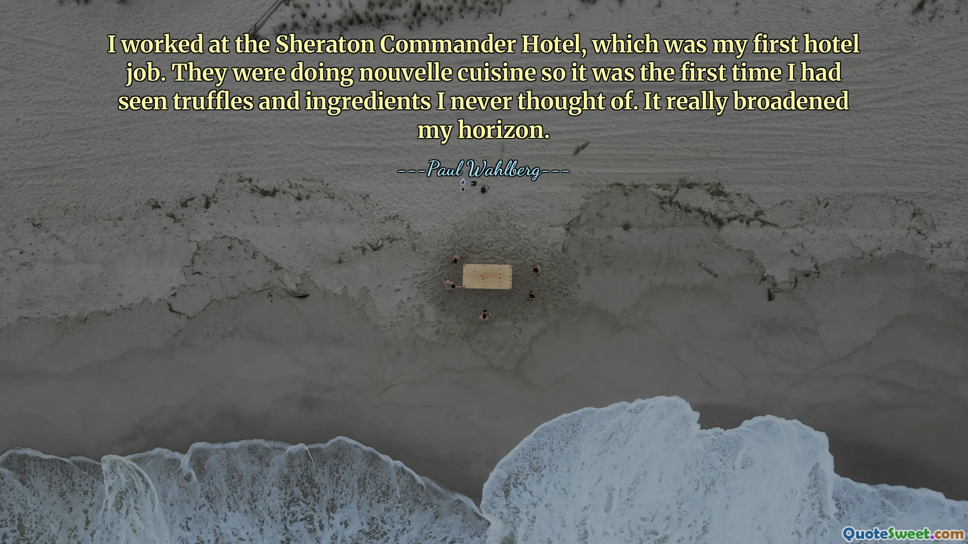 I worked at the Sheraton Commander Hotel, which was my first hotel job. They were doing nouvelle cuisine so it was the first time I had seen truffles and ingredients I never thought of. It really broadened my horizon.