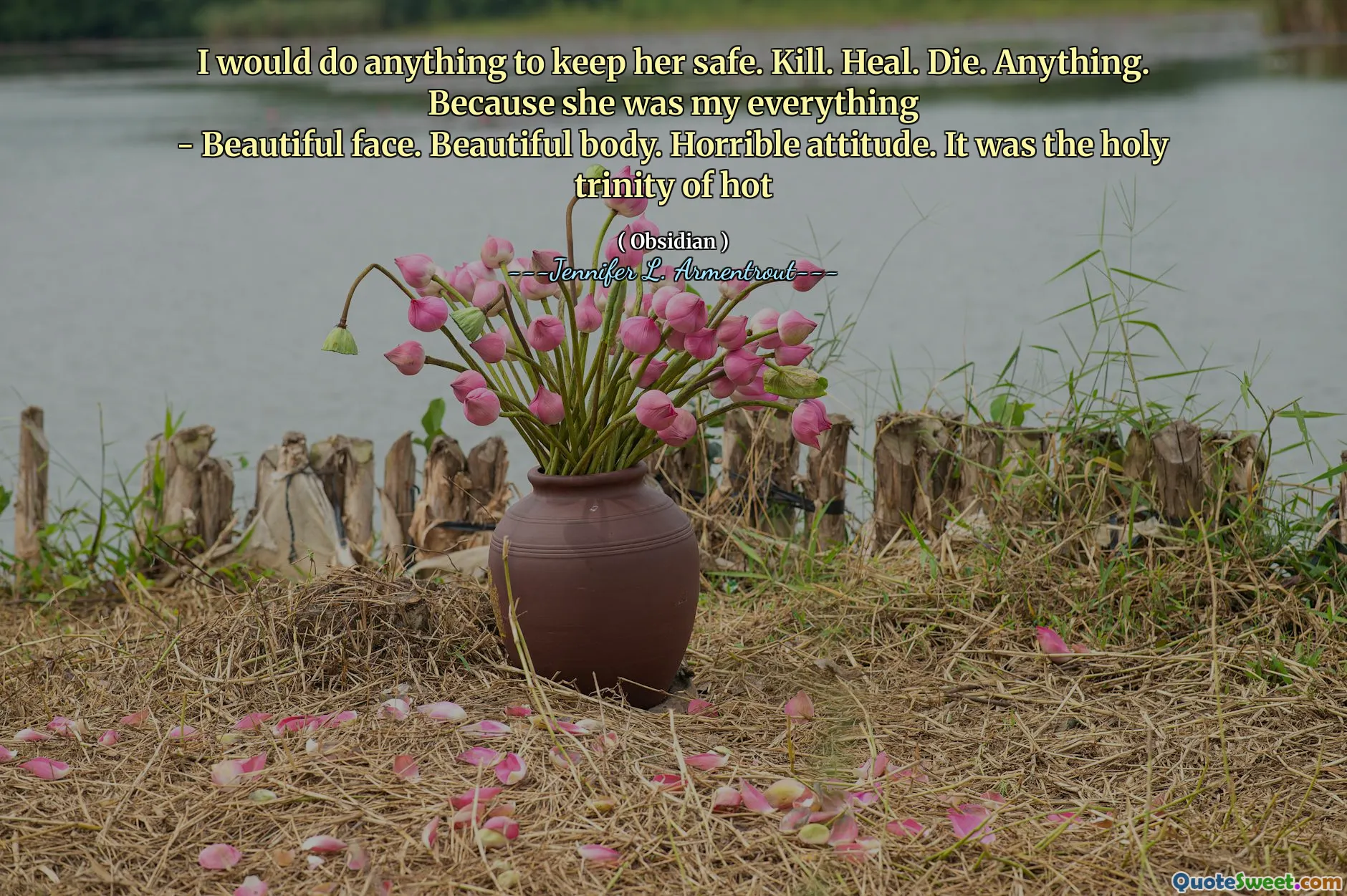 I would do anything to keep her safe. Kill. Heal. Die. Anything. Because she was my everything
- Beautiful face. Beautiful body. Horrible attitude. It was the holy trinity of hot