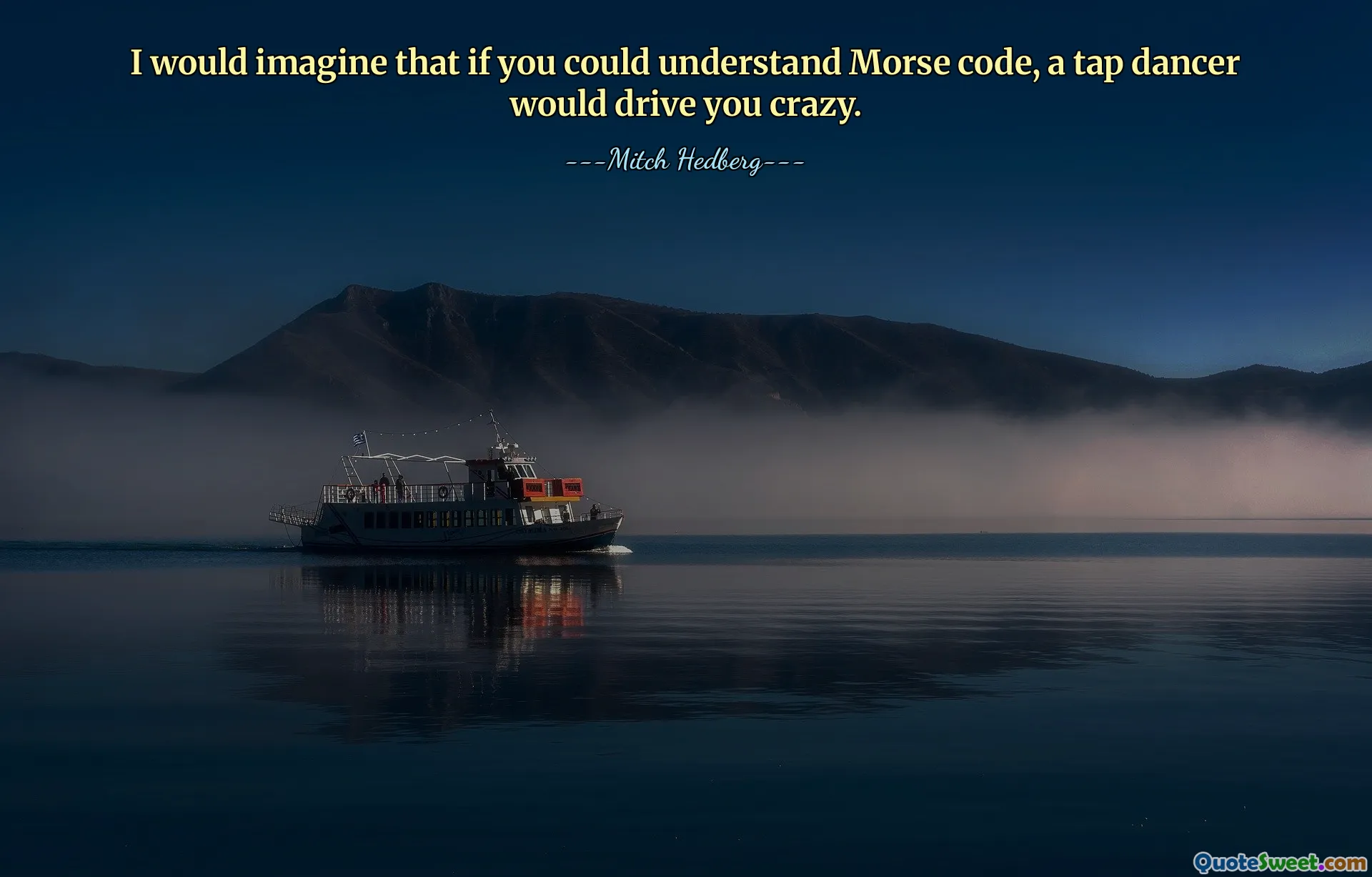 Я думаю, если бы вы понимали азбуку Морзе, чечетка свела бы вас с ума.